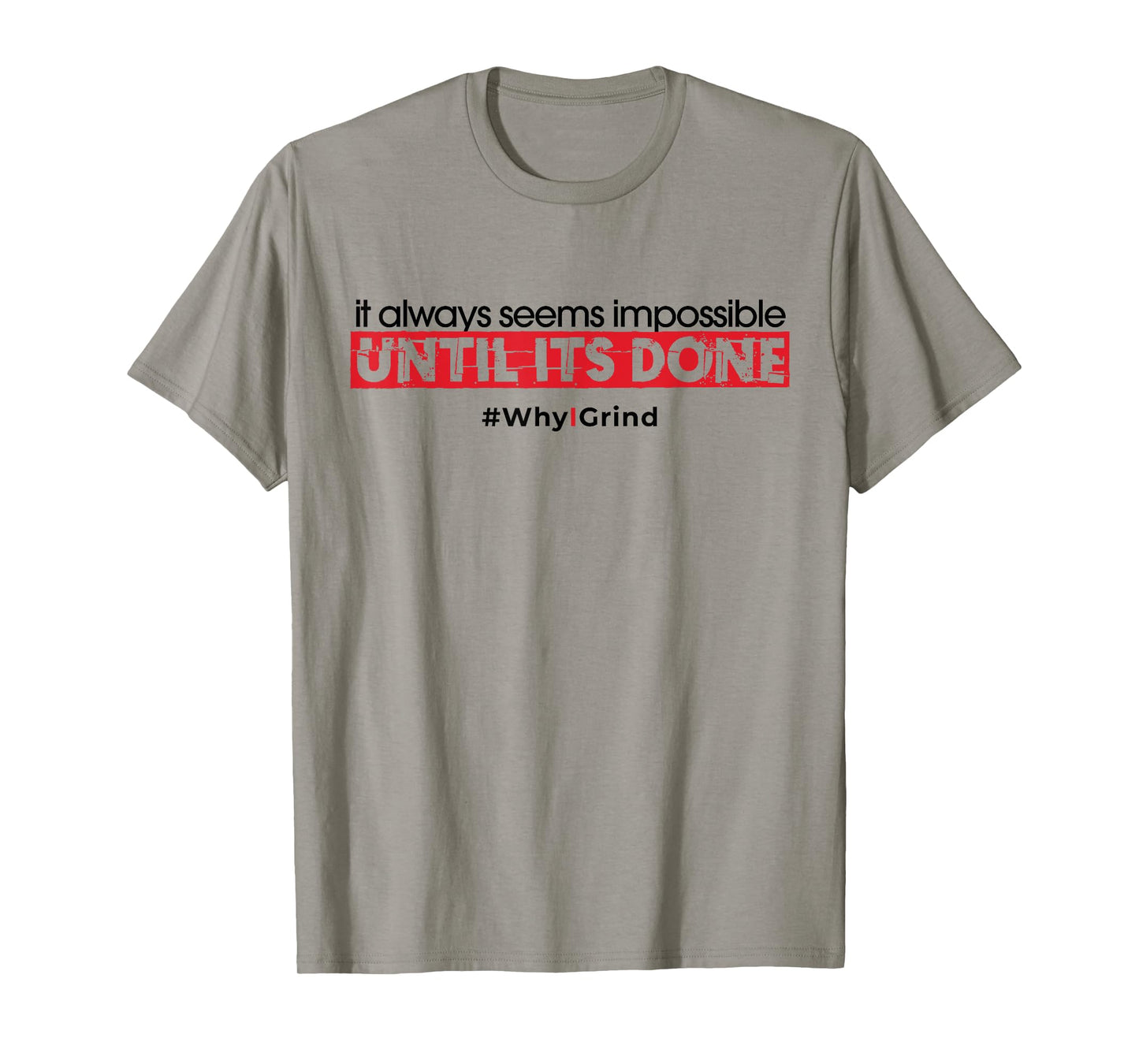 Why I Grind - Seems Impossible - Inspirational Motivational T-Shirt
