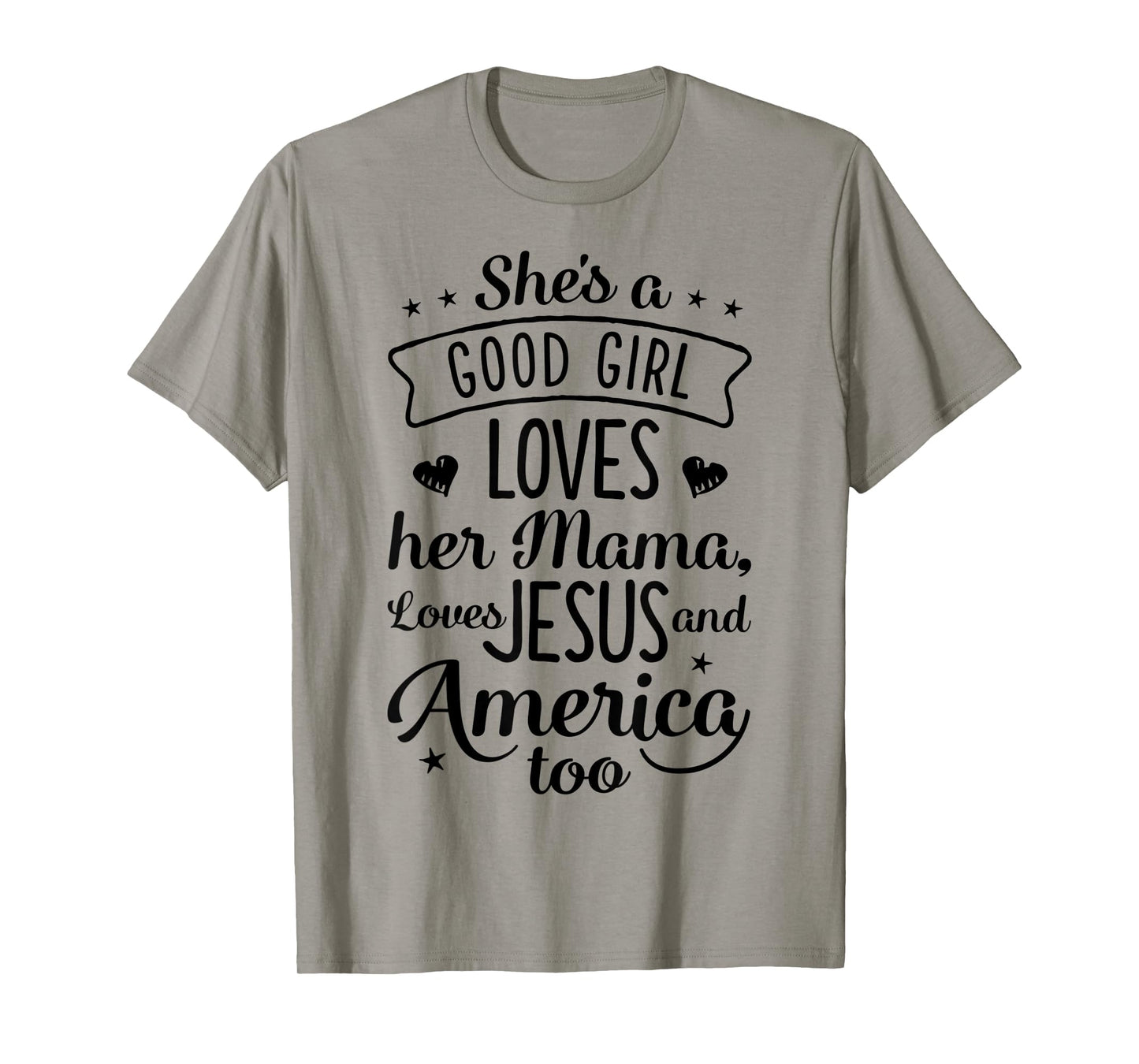 She's A Good Girl Loves Her Mama Loves Jesus And America Too T-Shirt