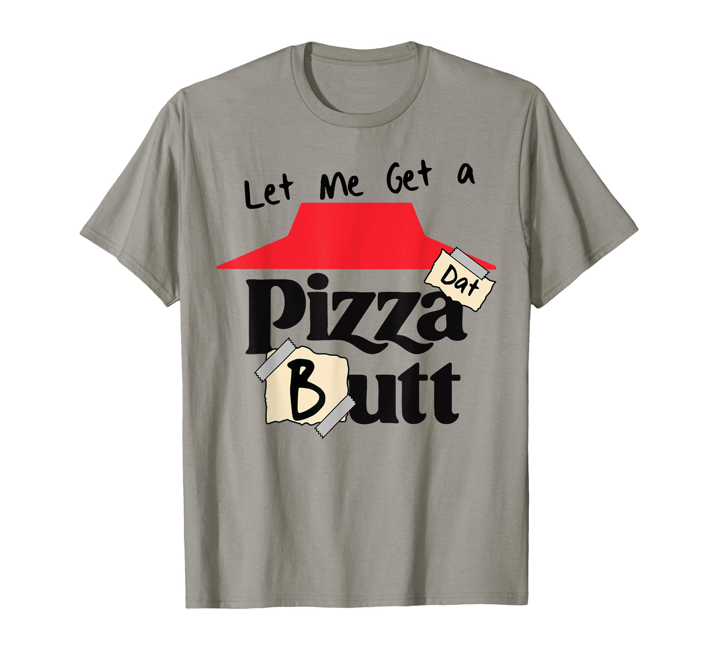 Let me Get a Pizza Dat Butt Funny Food Lover Cheat Meal Gym T-Shirt