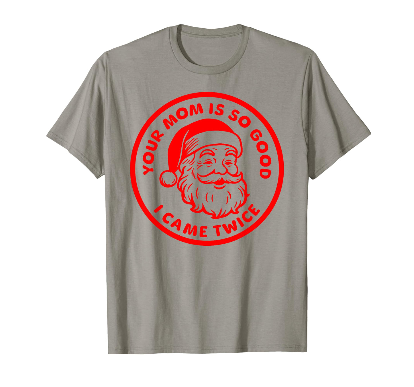 Your Mom is So Good I Came Twice Funny Adult Santa Claus T-Shirt