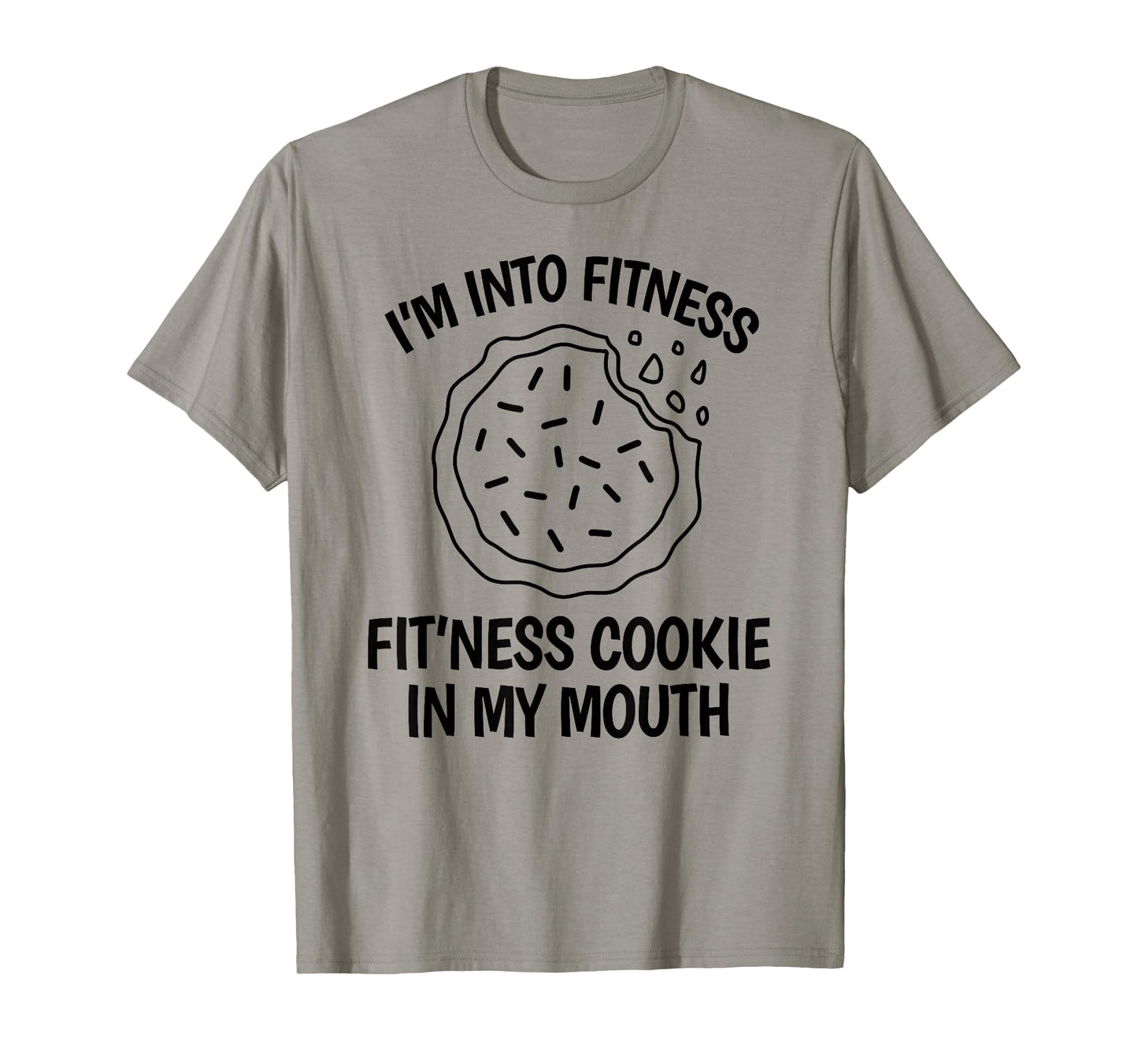 I'm into Fitness Cookie in my Mouth Funny Gym Chocolate T-Shirt