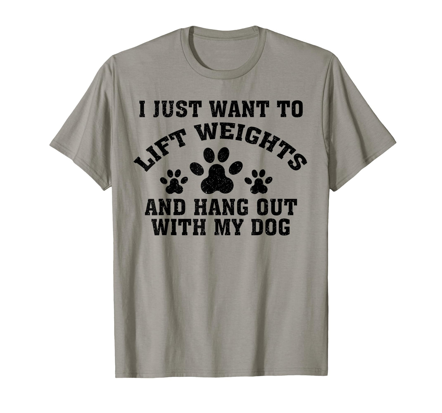 I Just Want To Lift Weights And Hang Out With My Dog Paw Dog Men Women T-Shirt