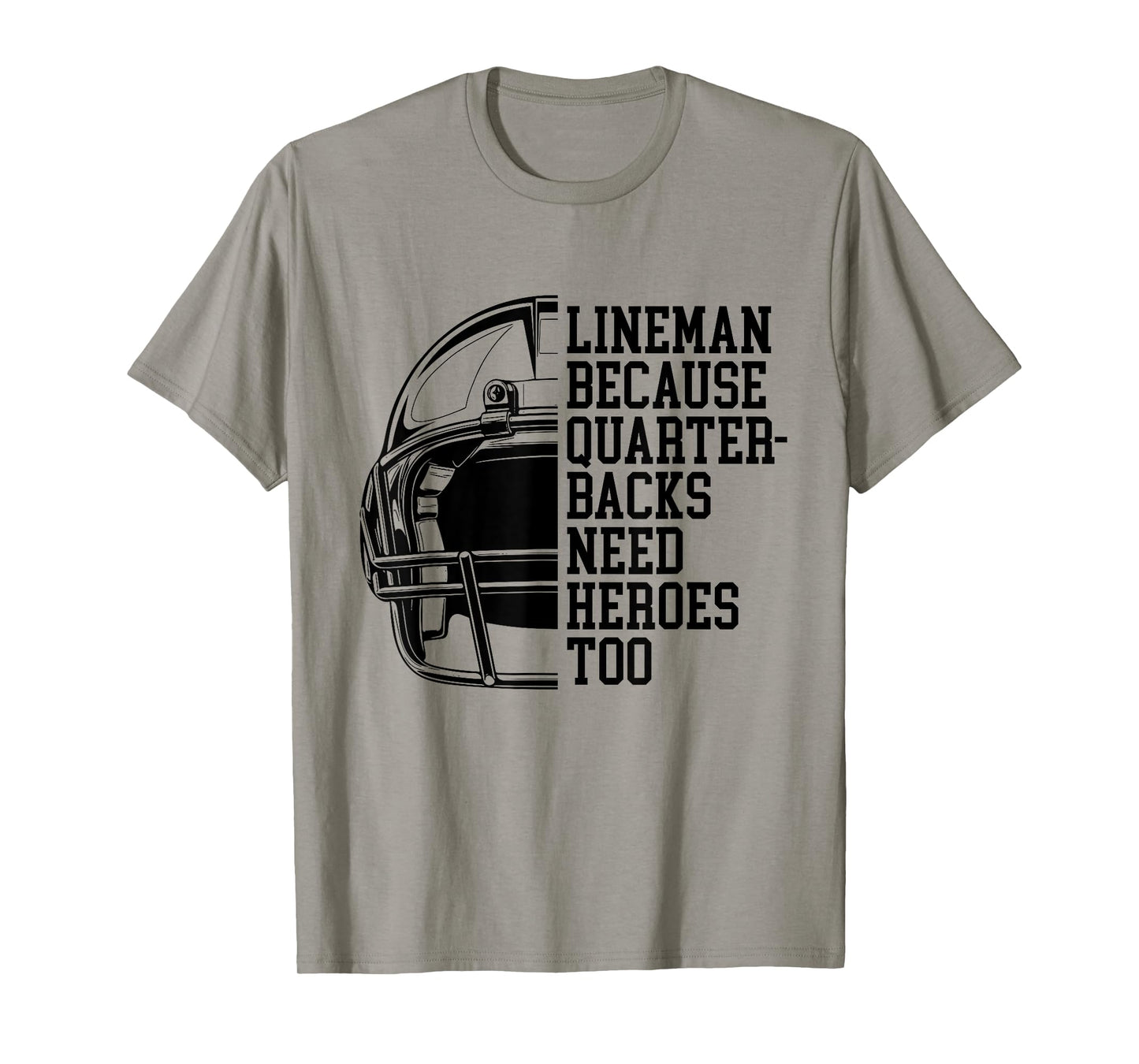 Lineman Because Quarterbacks Need Heroes Football Linemen T-Shirt