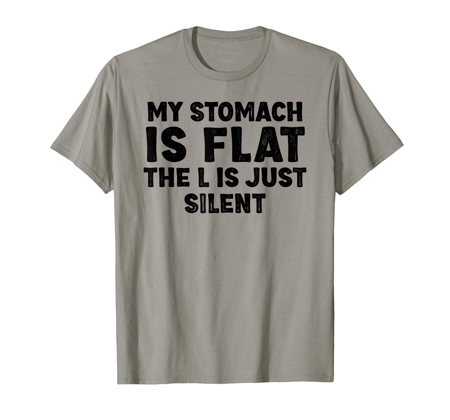 My stomach is flat. The L is just silent Fat Funny Men Women T-Shirt