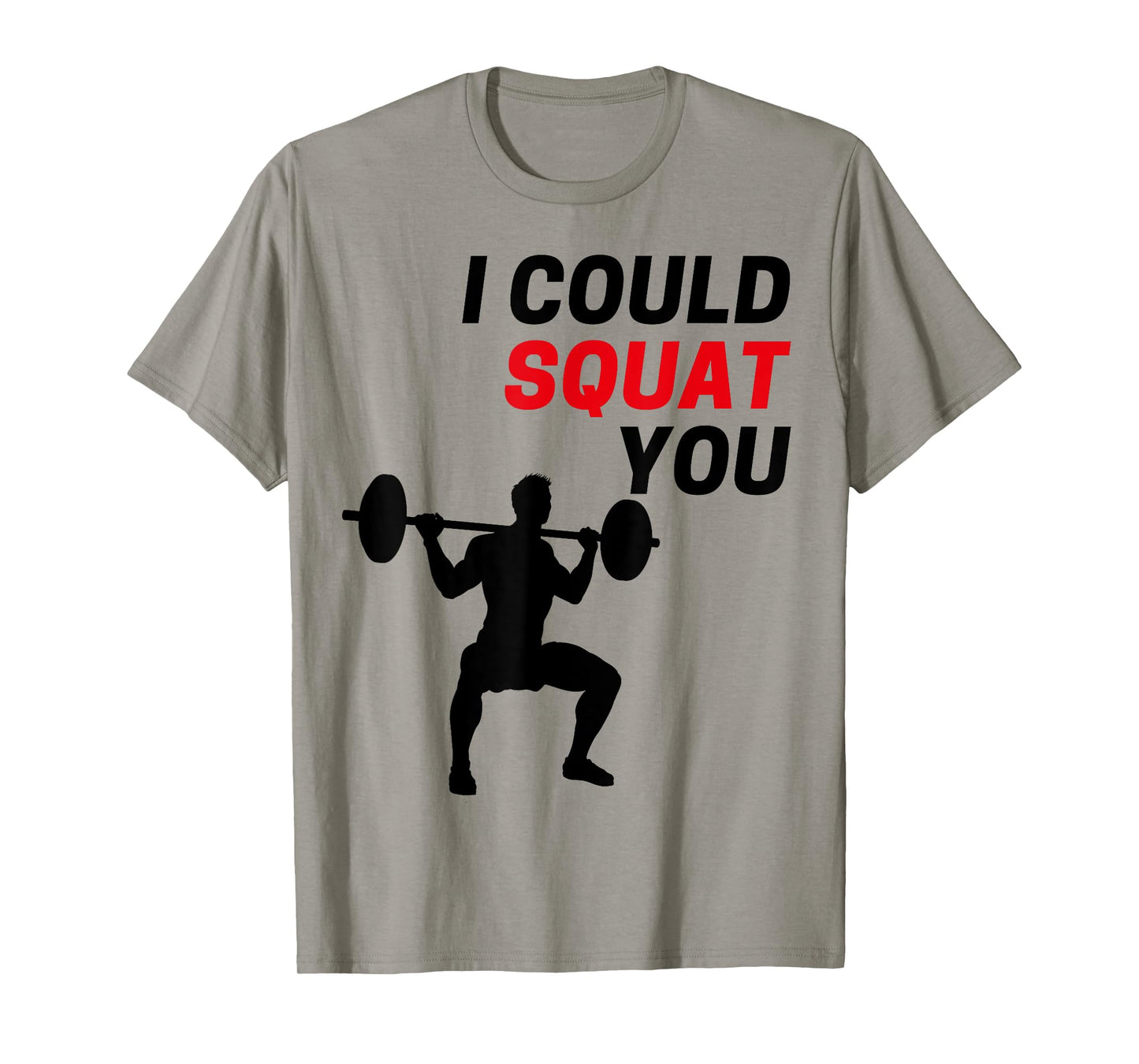 I Could Squat You Funny Workout Gym Weight Lifting Graphic T-Shirt