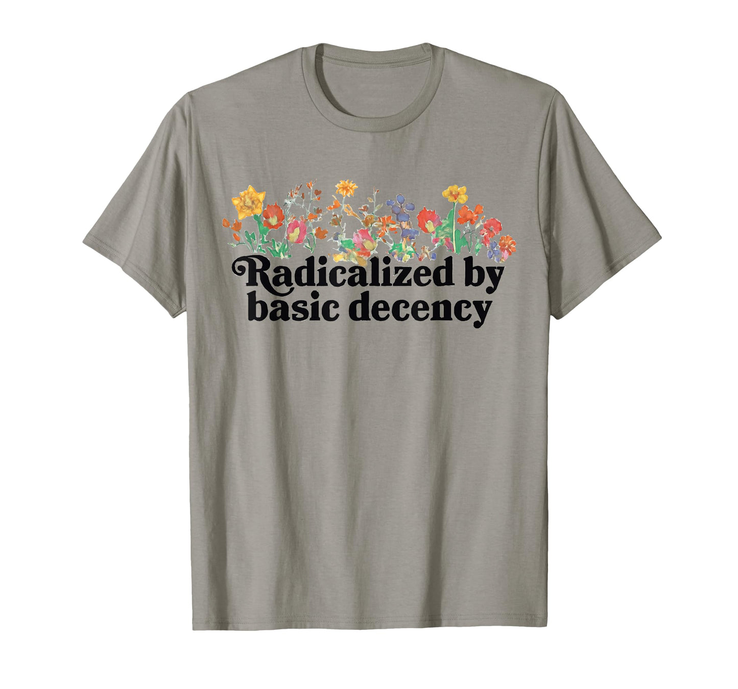 Women Floral Radicalized By Basic Decency Funny Democracy T-Shirt