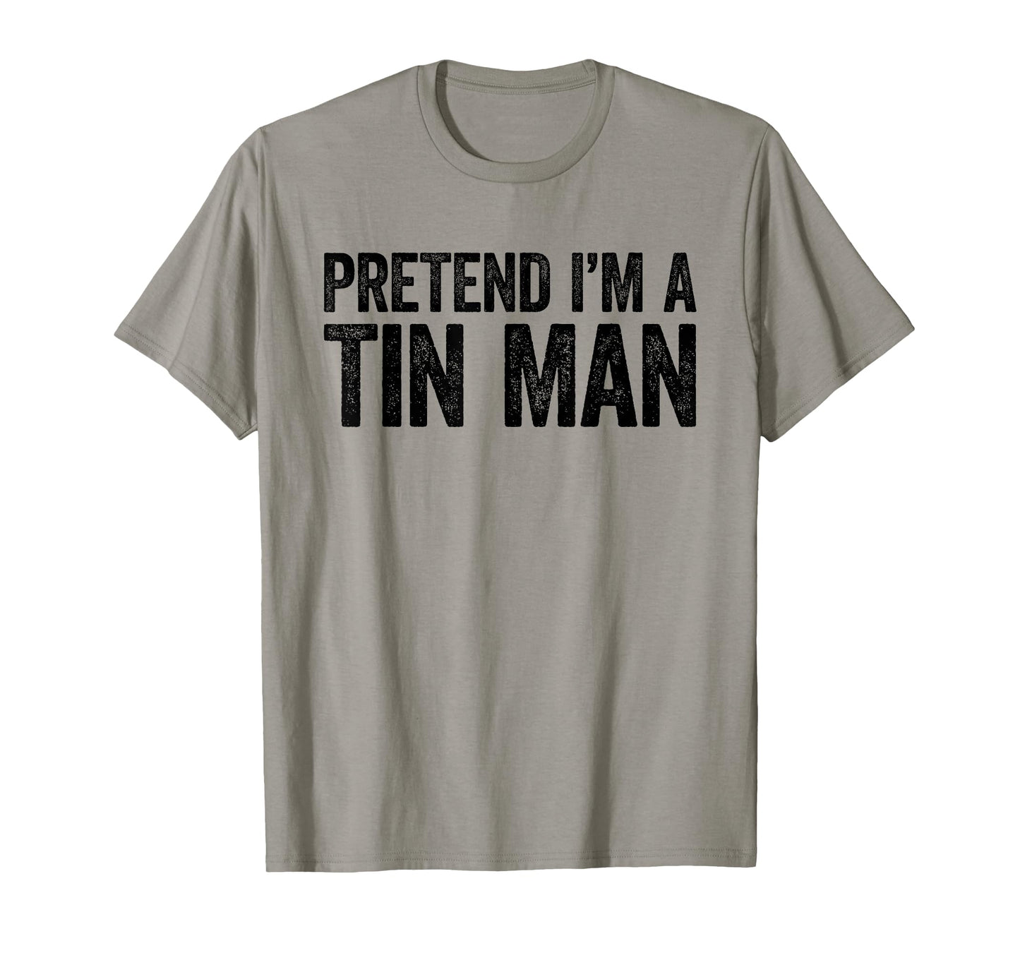 Pretend I'm A Tin Man Shirt Adult Kids Men Women Costume T-Shirt