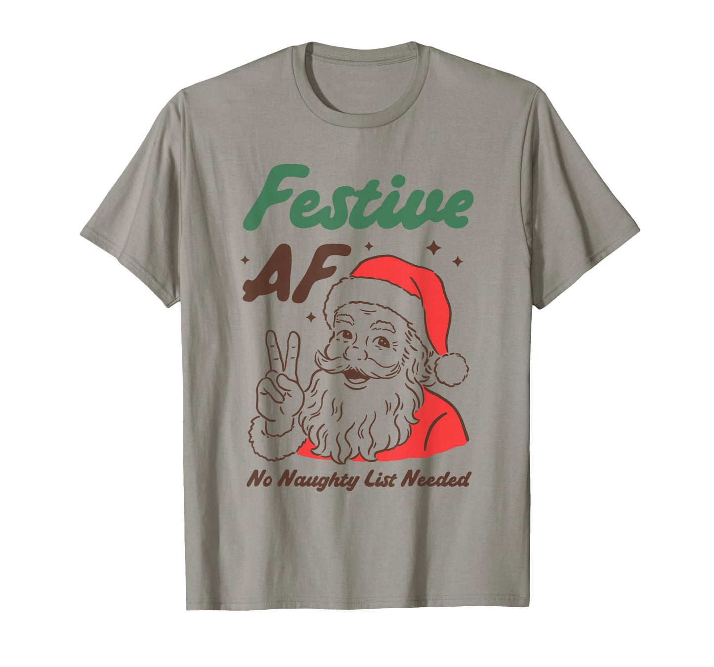 Festive AF Funny Santa Christmas No Naughty List Needed T-Shirt