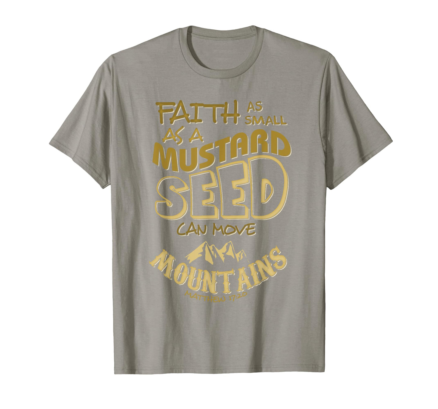 Faith as Small as a Mustard Seed can Move Mountains T-Shirt