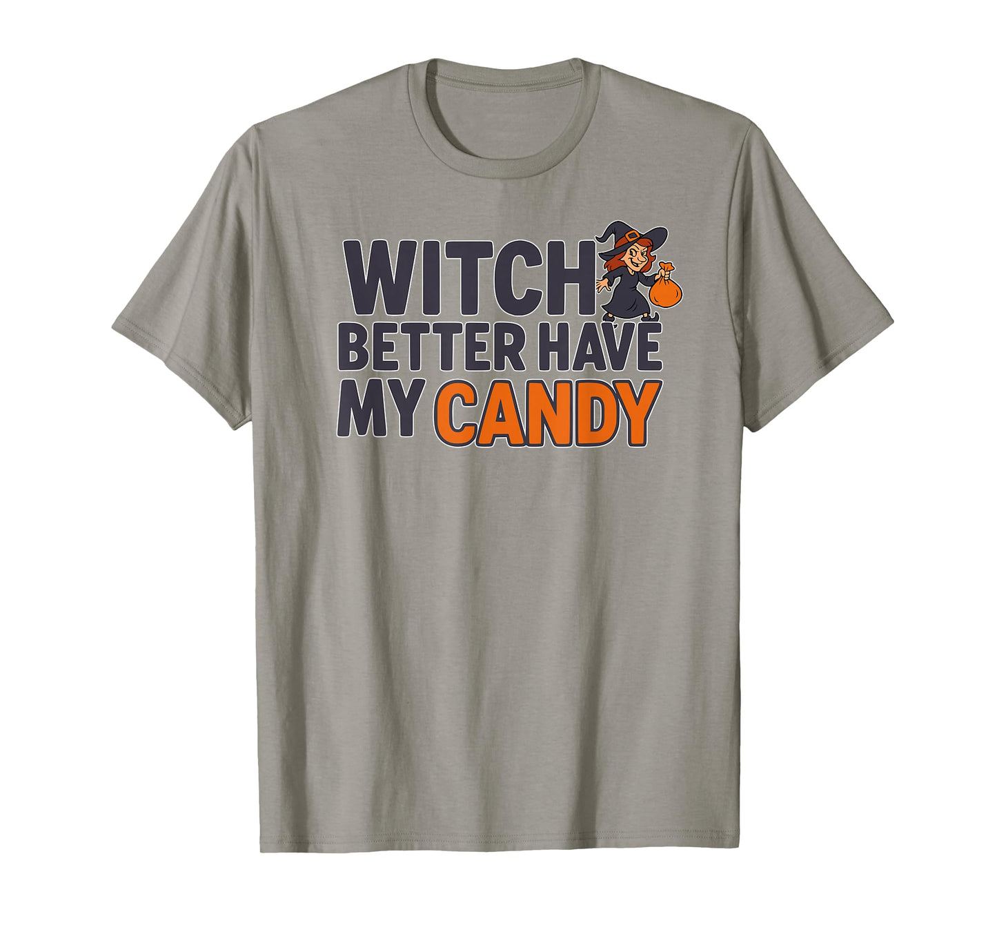 Witch Better Have My Candy T-Shirt
