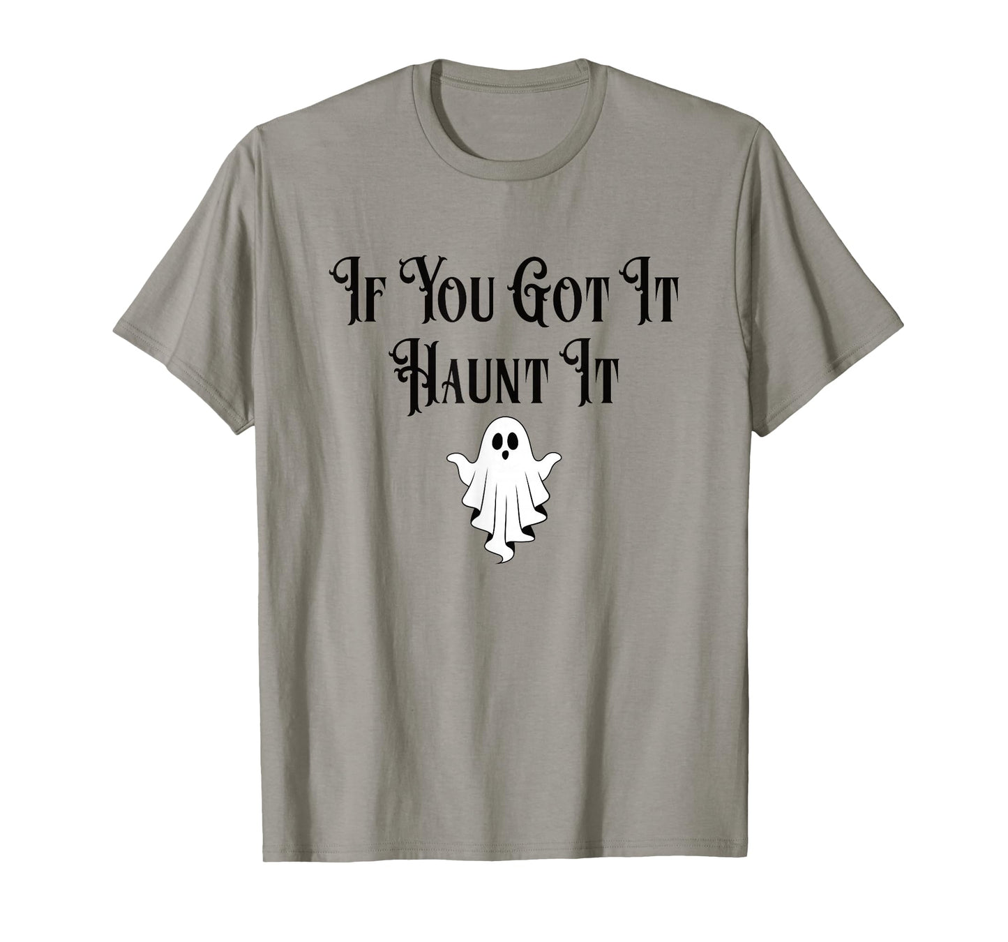 If You Got It Haunt It Funny Halloween Ghost T-Shirt