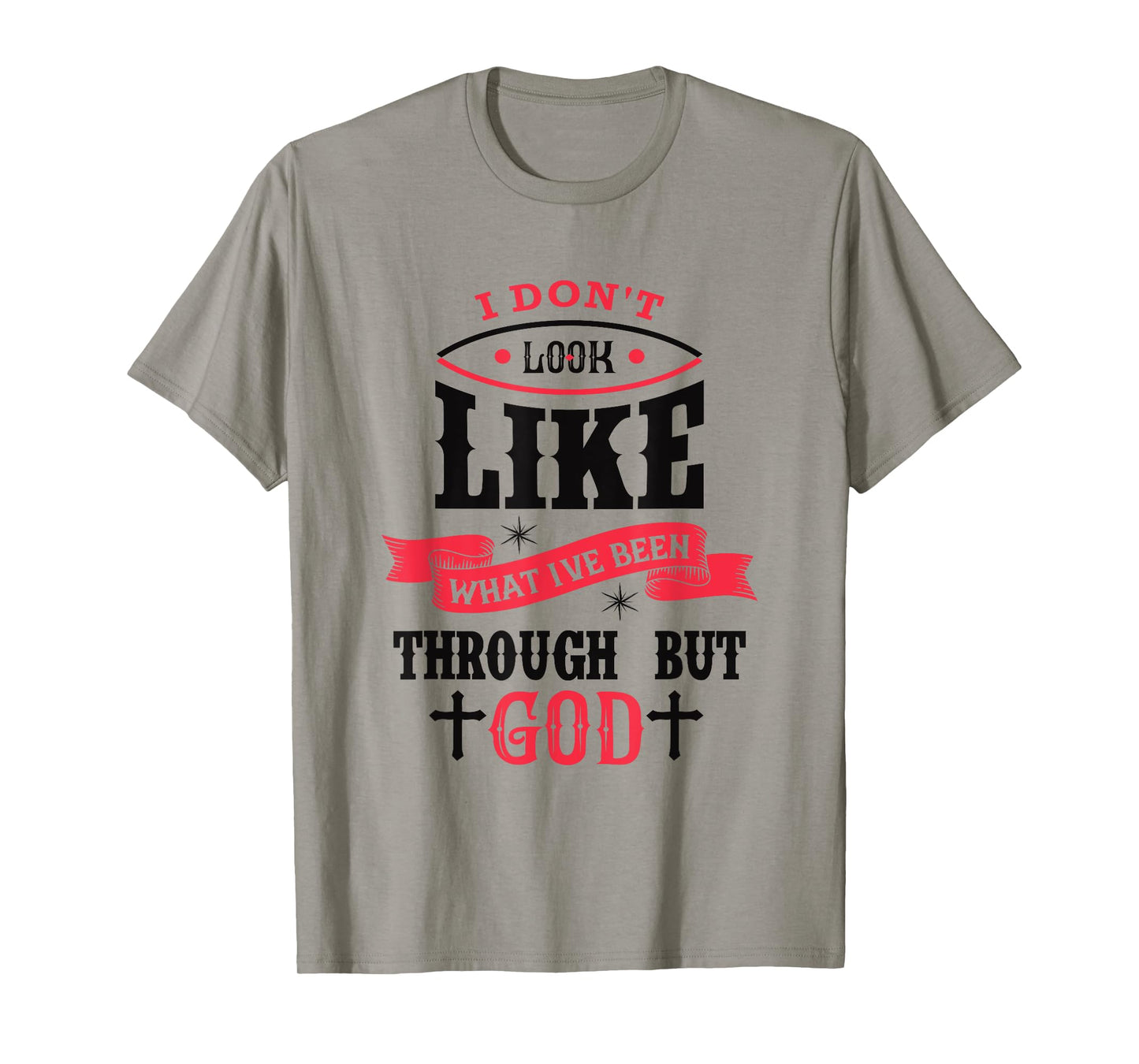 I Don't Look Like What I've Been Through Men Women Christian T-Shirt