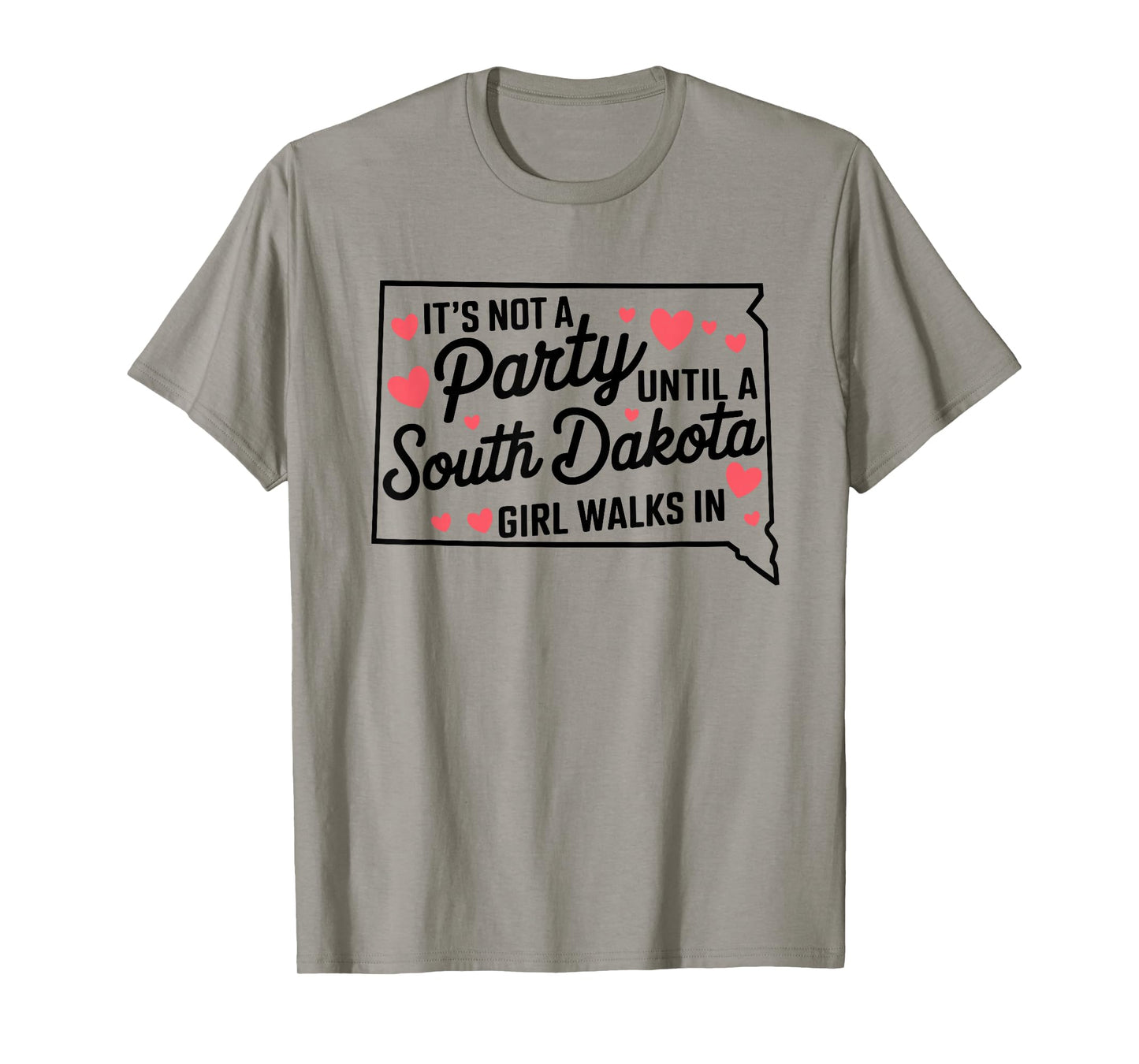 It's Not a Party Until a South Dakota Girl Walks In,Proud Gi T-Shirt
