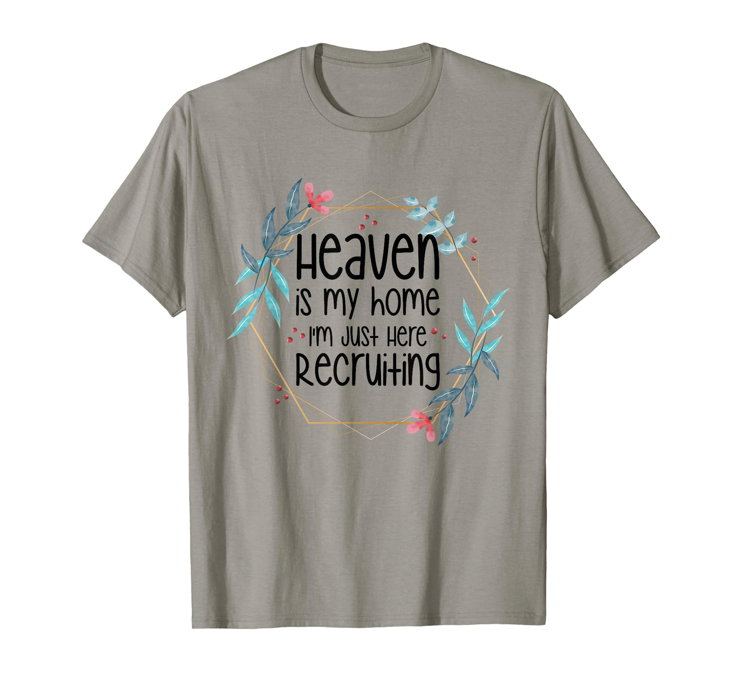 Heaven Is My Home I'm Just Here Recruiting T-Shirt