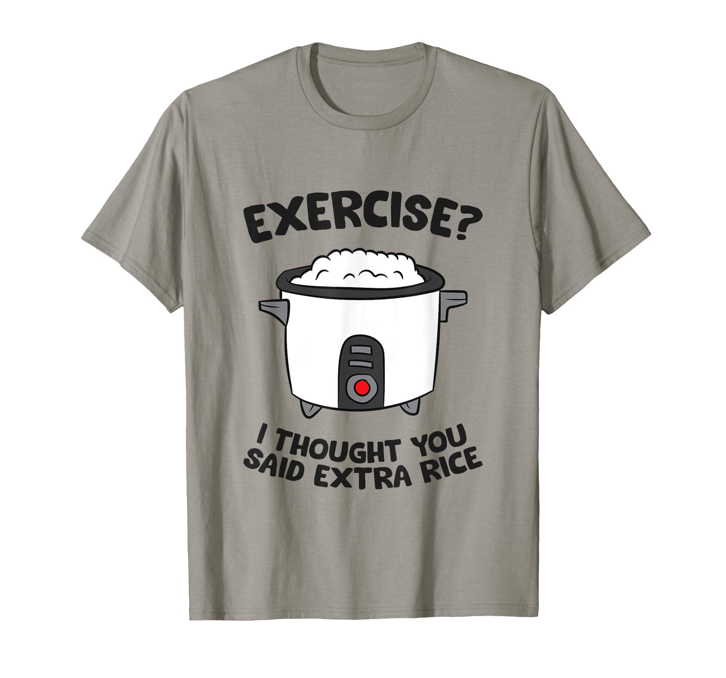 Funny Gym Exercise I Thought You Said Extra Rice T-Shirt