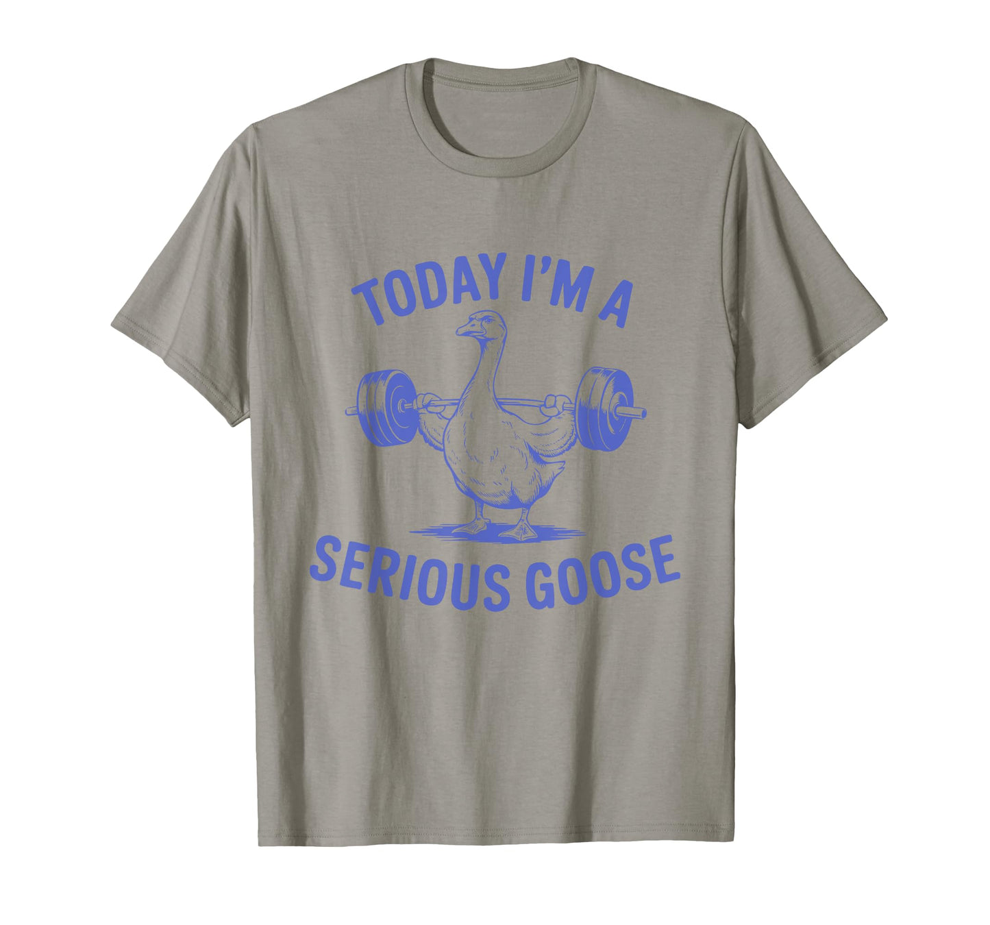 Today I'm A Serious Goose Funny Lifting Weights Gym Fitness T-Shirt