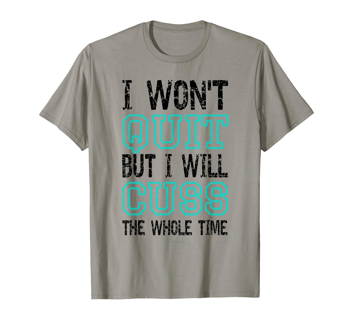 Funny Gym Shirts: I Wont Quit But I Will Cuss The Whole Time