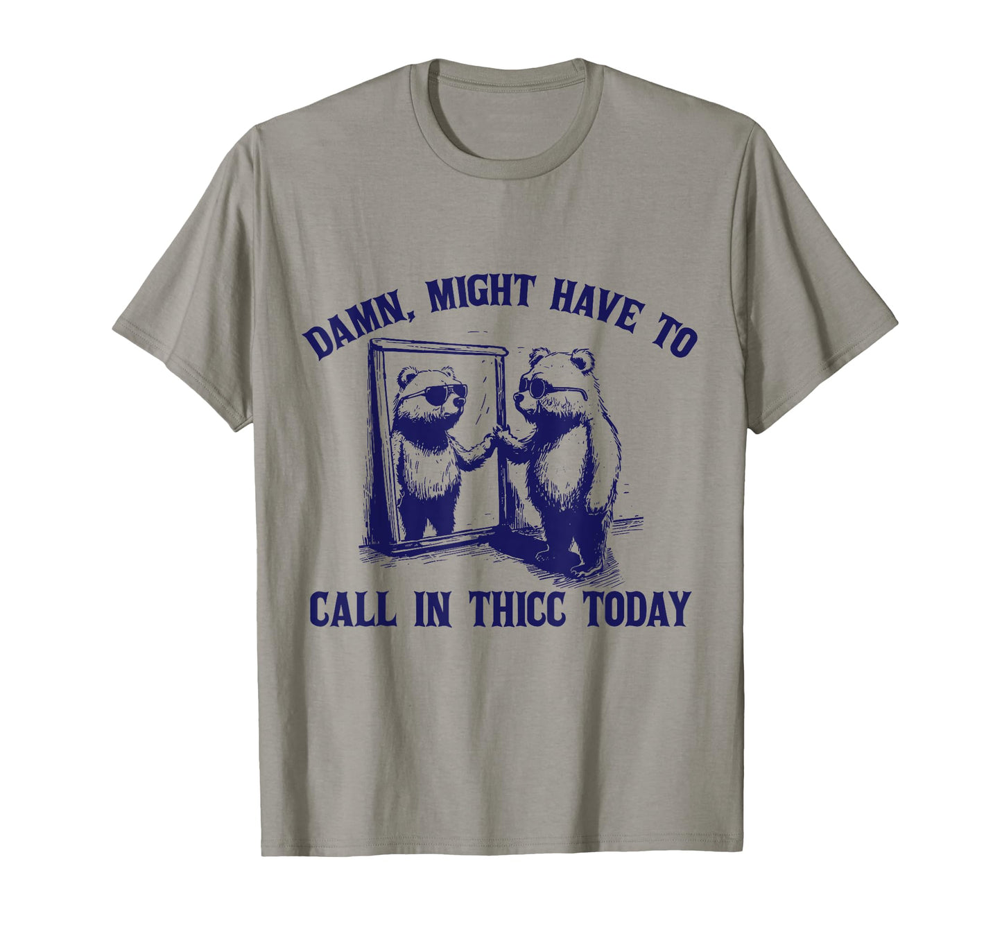 Might Have To Call In Thicc Today Funny Saying T-Shirt