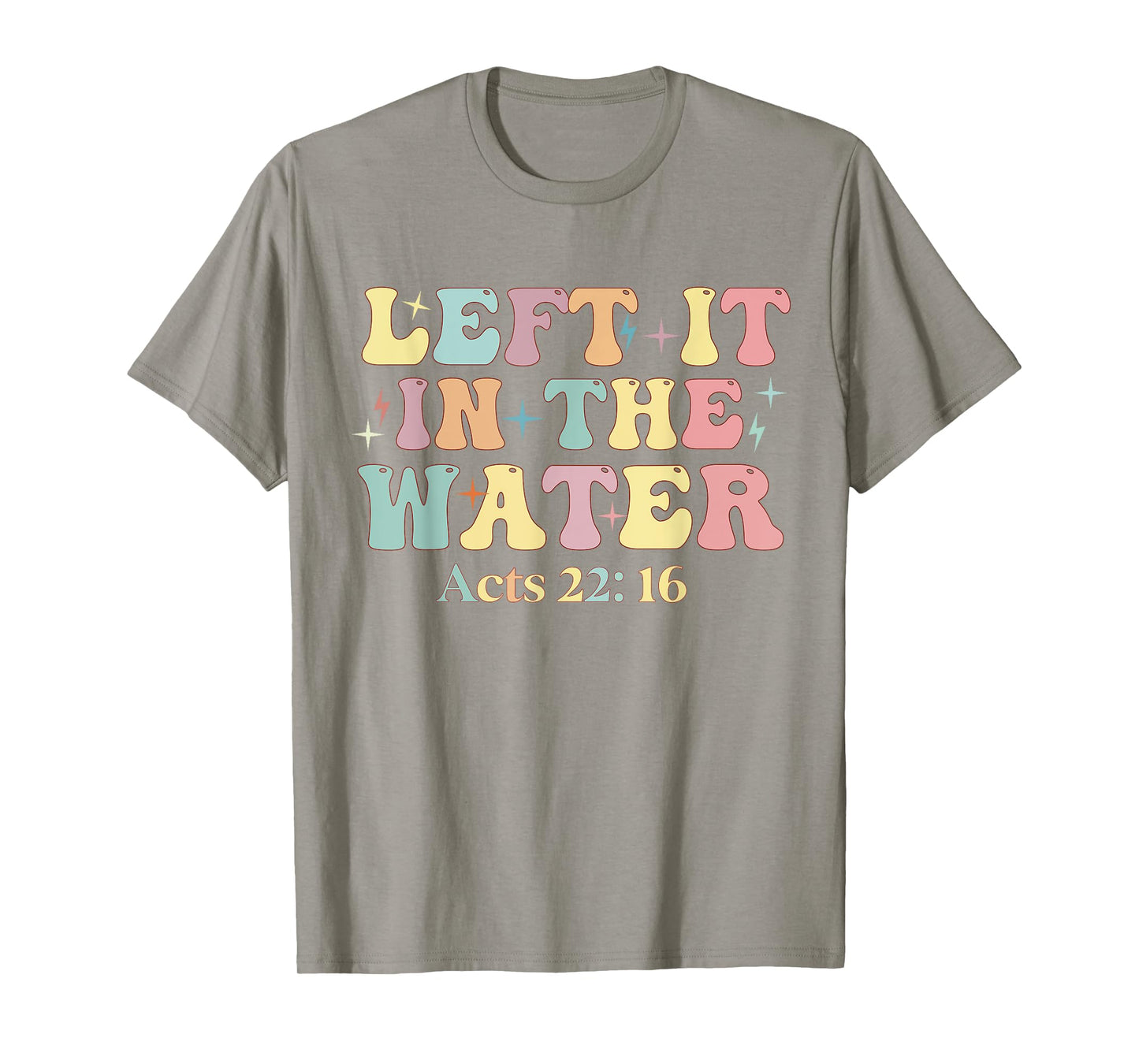 Baptism Left it in the water Jesus Baptized women Men Boy T-Shirt