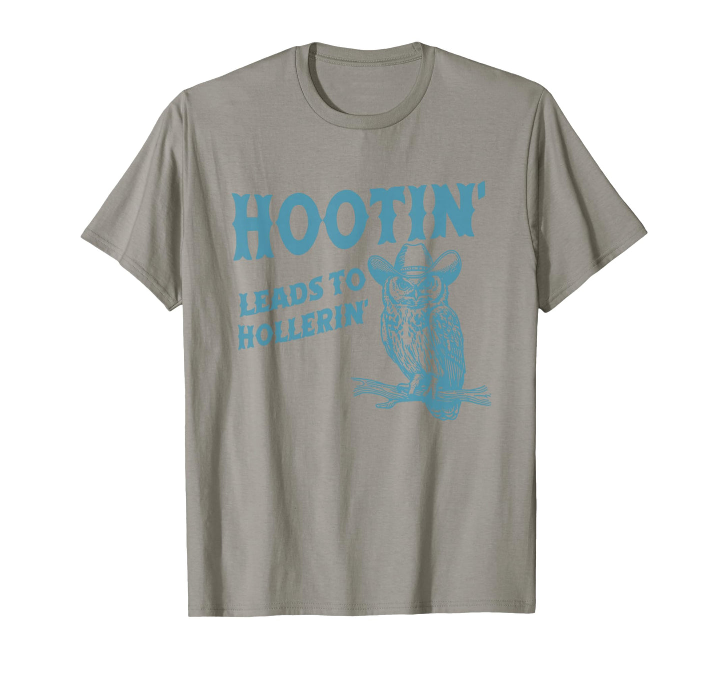 Hootin' Leads To Hollerin' Funny Owl T-Shirt