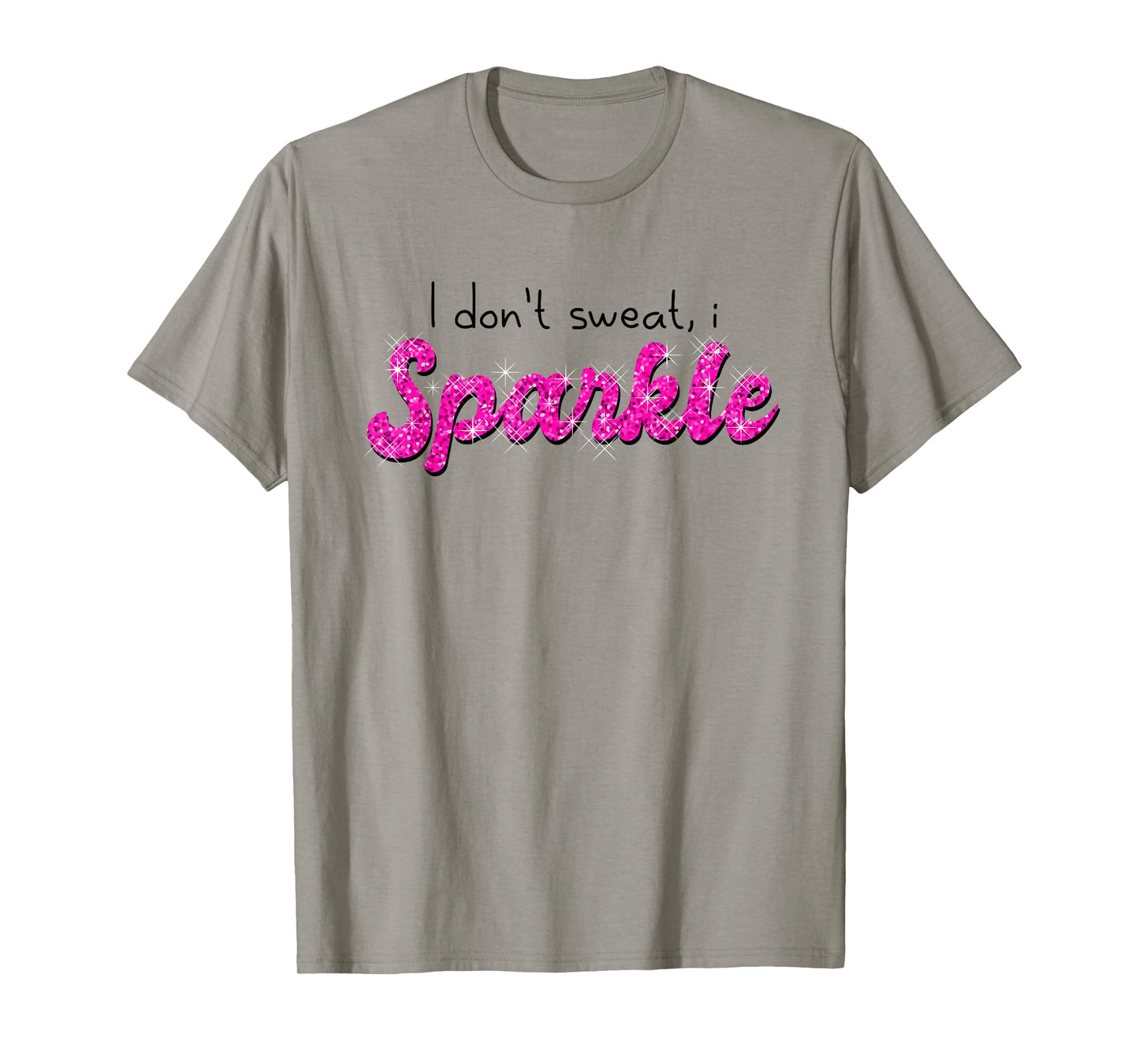 Gym Fitness Workout Funny Don't Sweat I Sparkle Quote T-Shirt