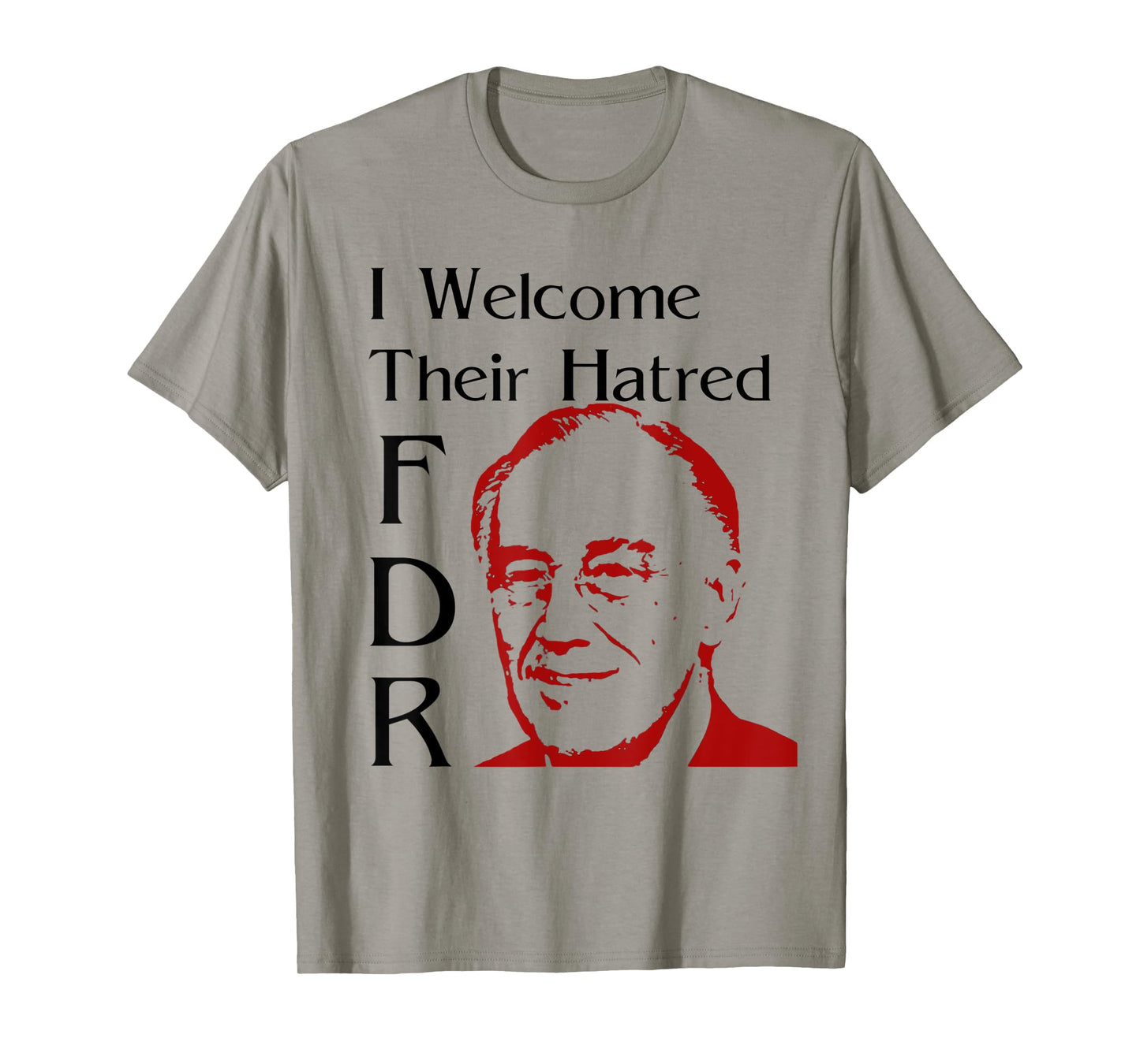FDR Shirt - I welcome their hatred