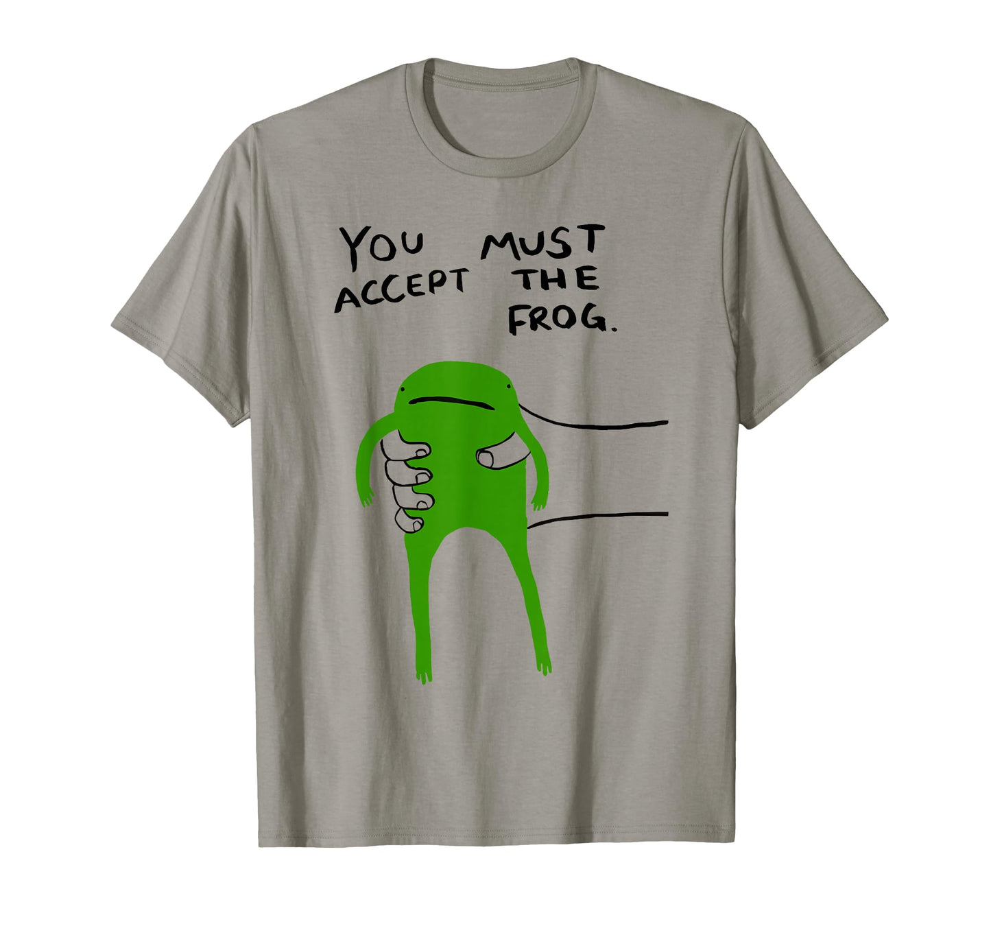 You Must Accept The Frog Funny Absurd Meme Humor Tee T-Shirt