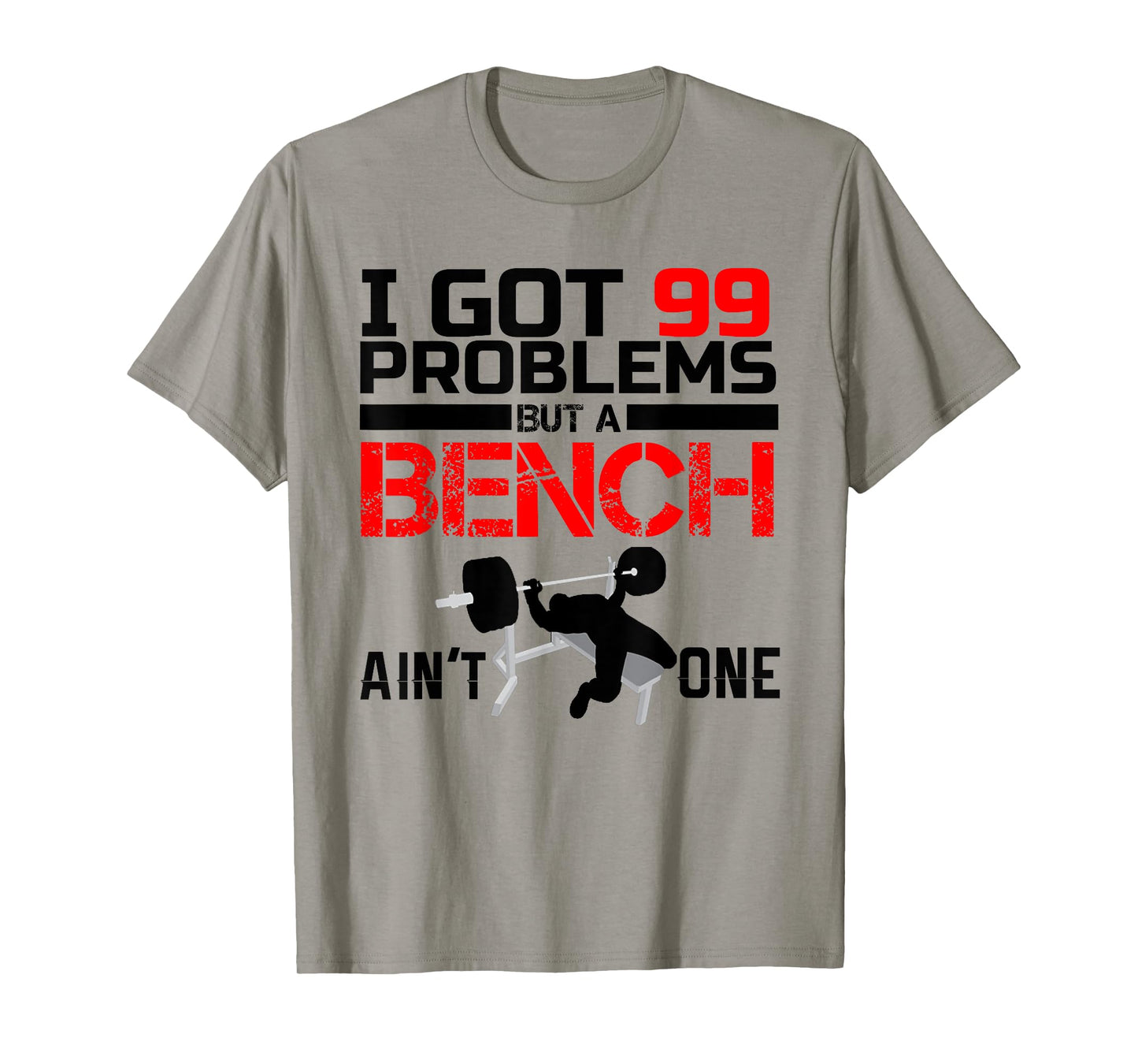 I Got 99 Problems But A Bench Aint One