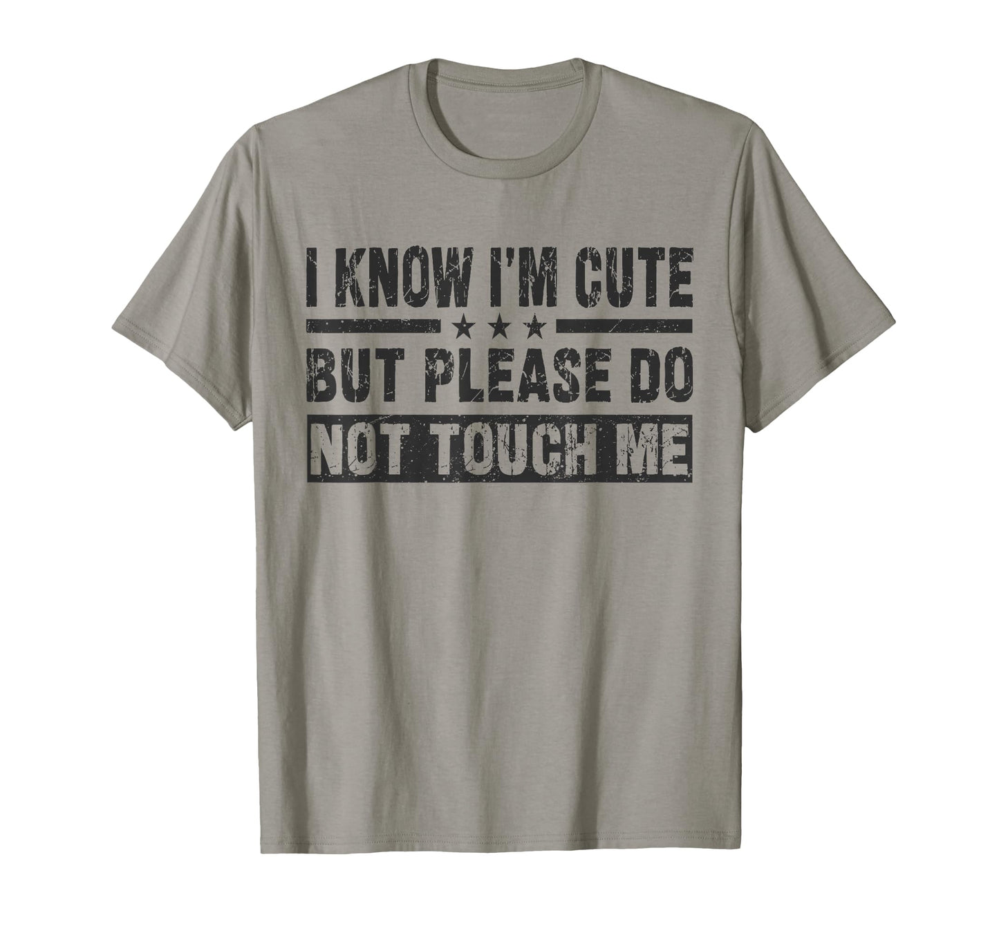I Know I'm Cute But Please Do Not Touch Me - Funny Quote T-Shirt