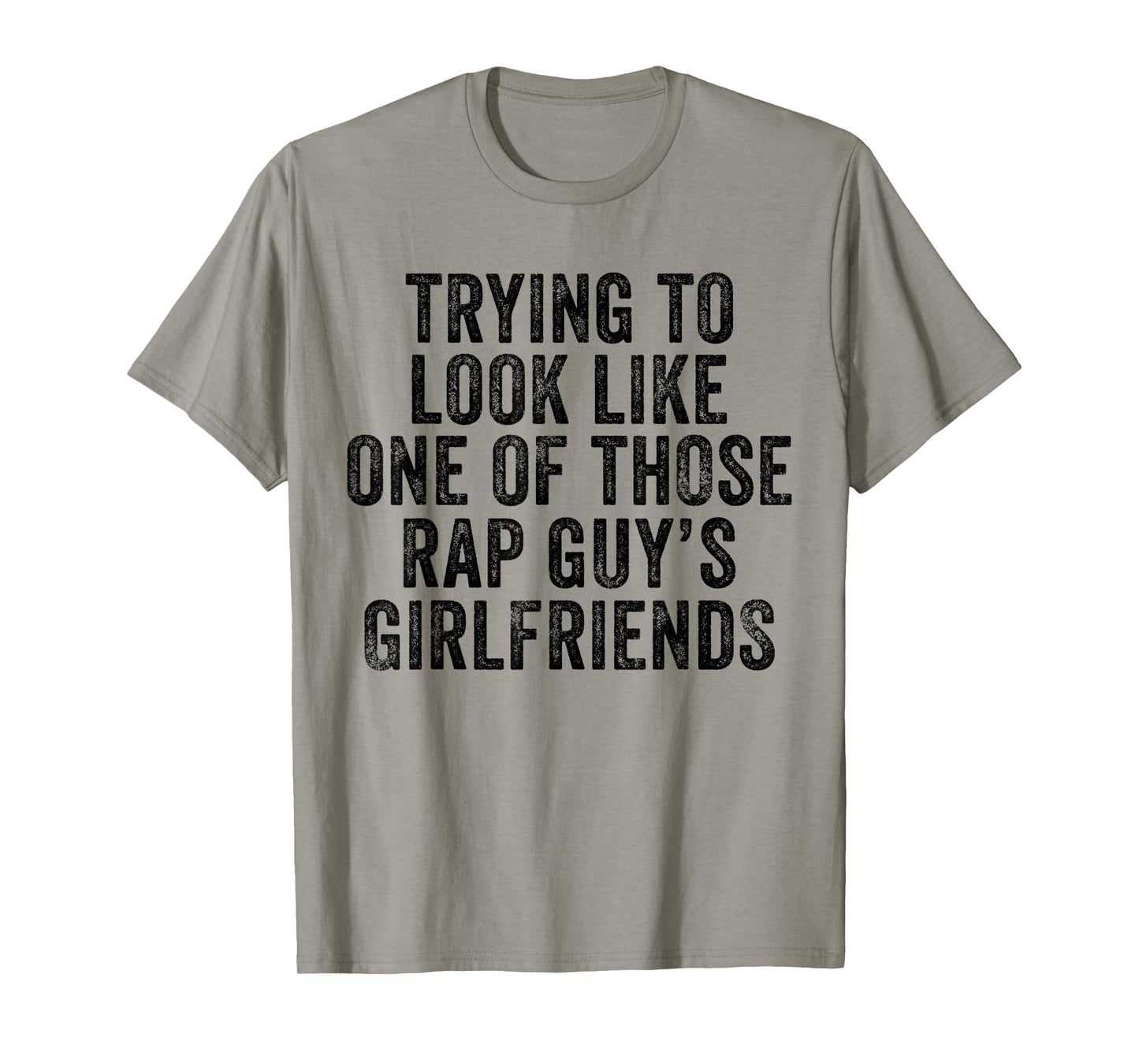 Trying to Look Rap Guy's Girlfriends Funny Workout Quote T-Shirt