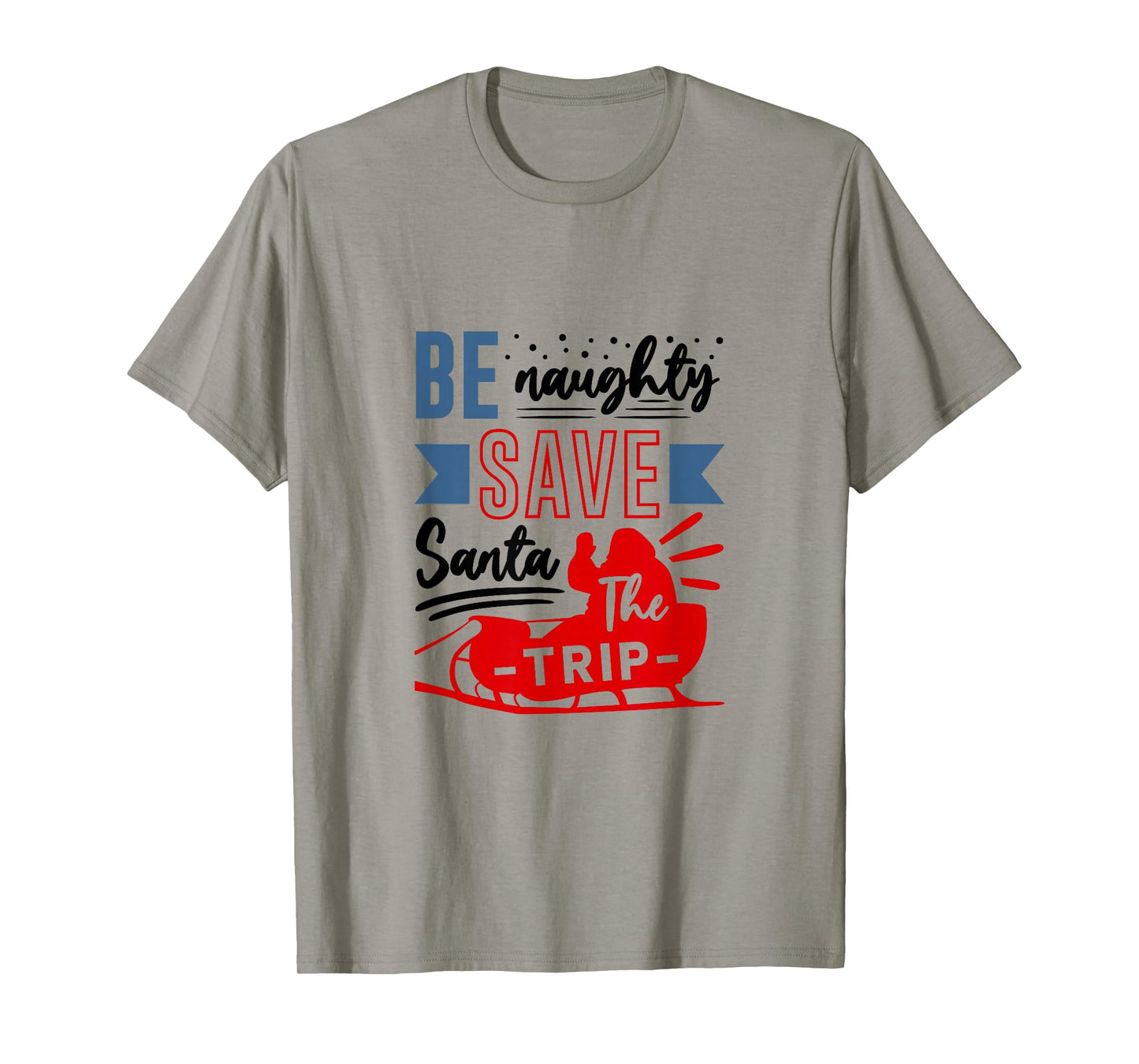 Be Naughty Save Santa Funny Christmas Humor Silly Holiday T-Shirt