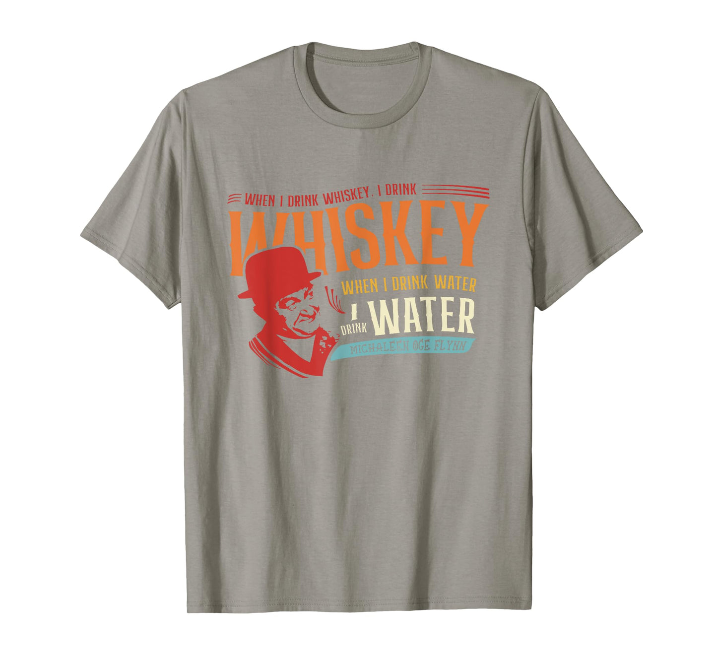 When I Drink Whiskey When I Drink Water T-Shirt