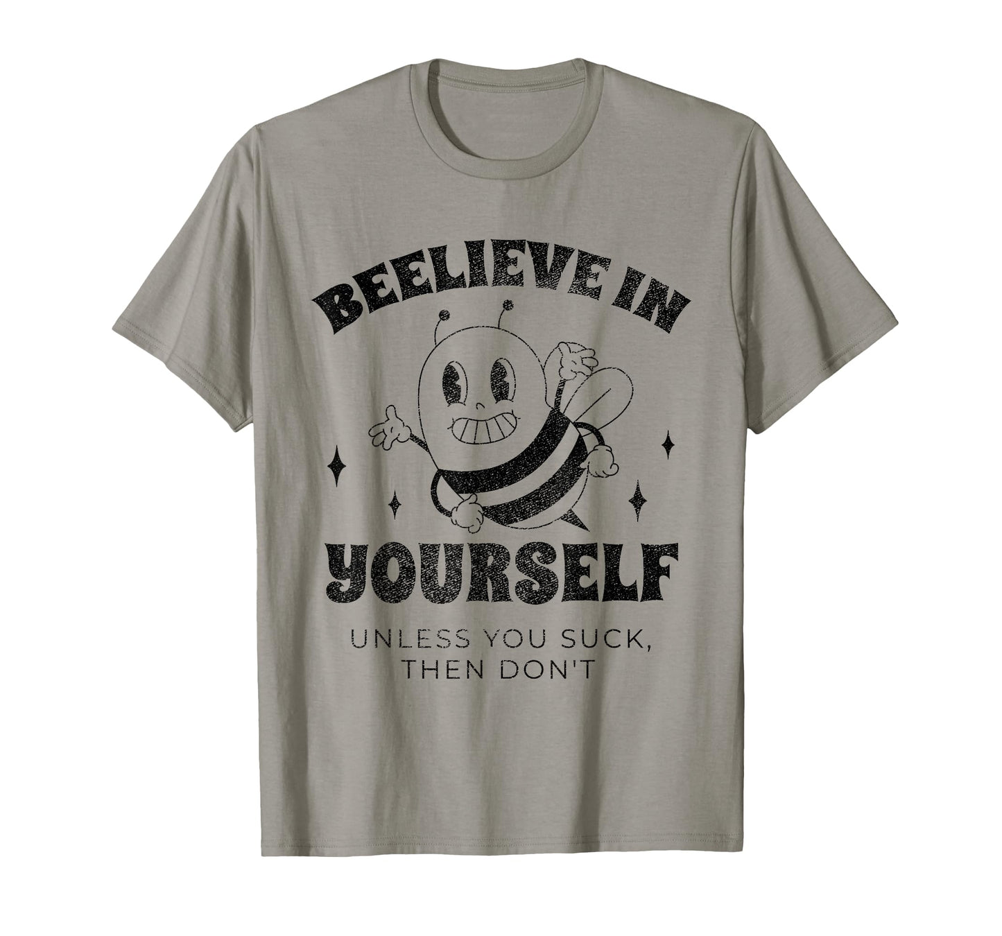Beelieve in Yourself Unless You Suck Funny Adult Humor Meme T-Shirt