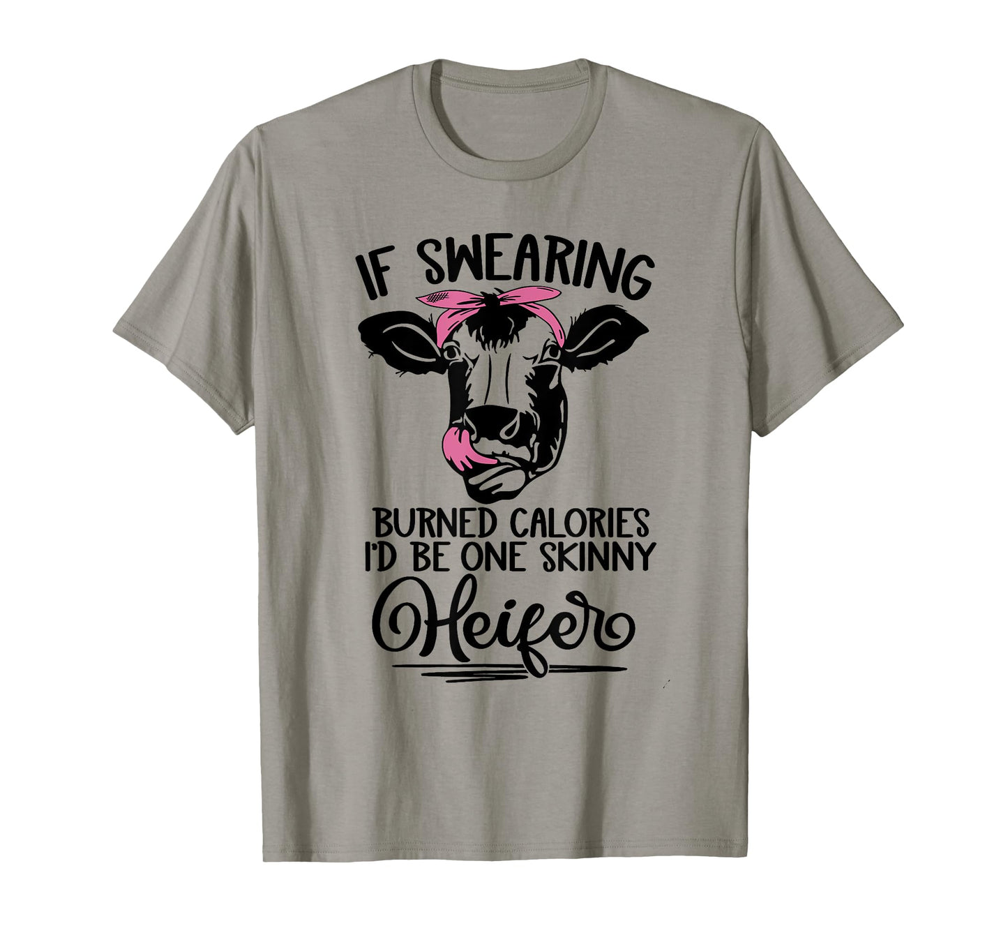 If Swearing Burned Calories I'd Be One Skinny Heifer Funny T-Shirt