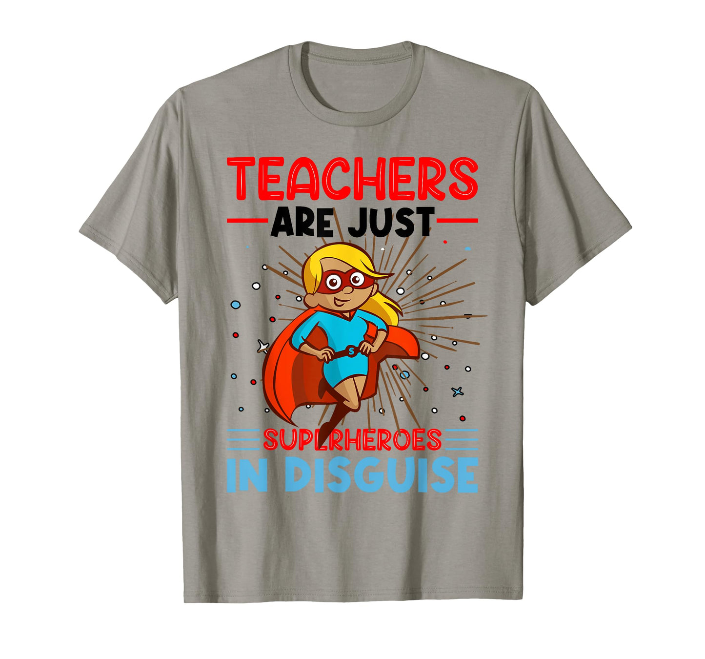 Teachers Are Just Superheroes In Disguise Teacher T-Shirt