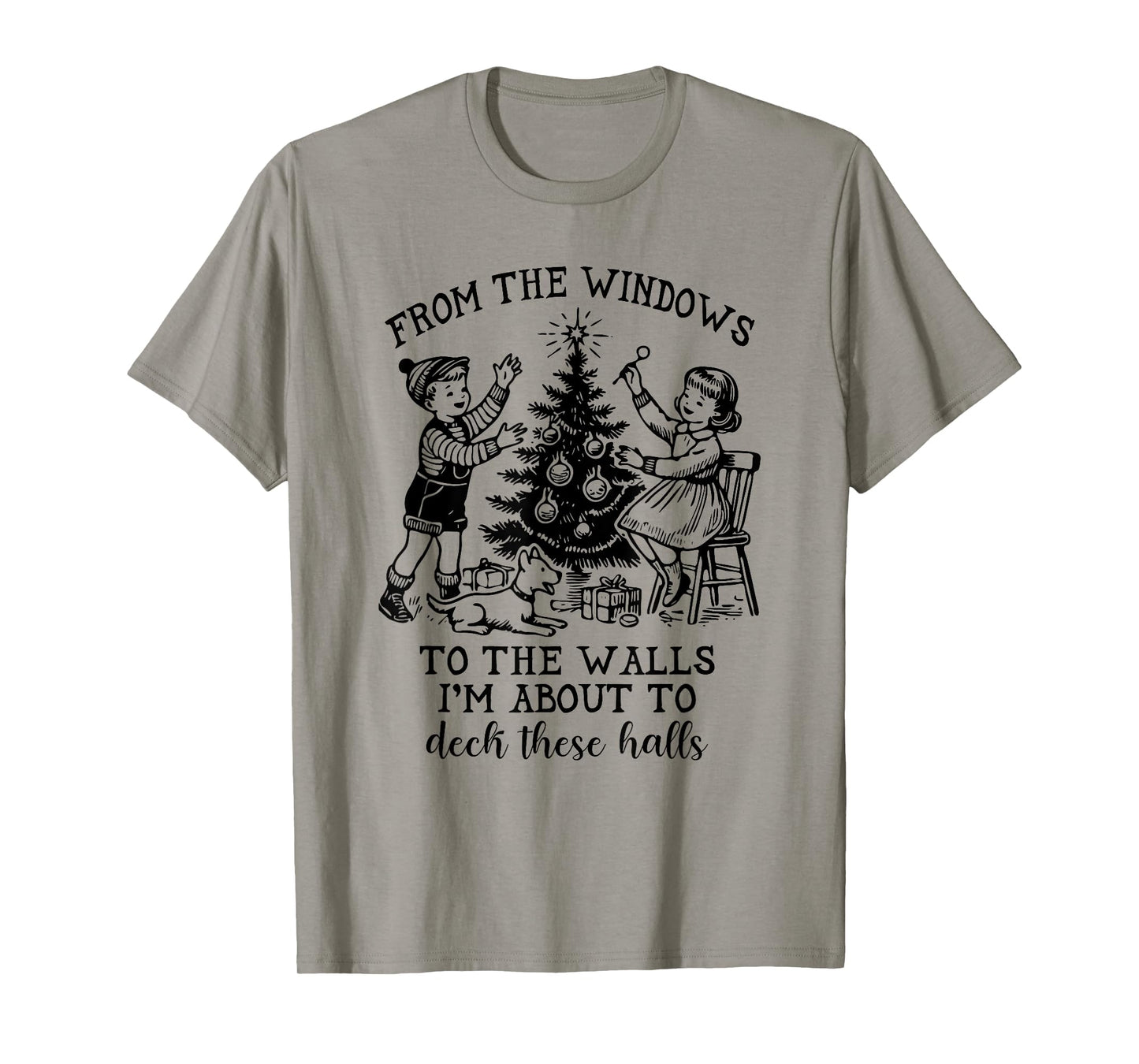 From The Windows To The Walls I'm About To Deck These Halls T-Shirt