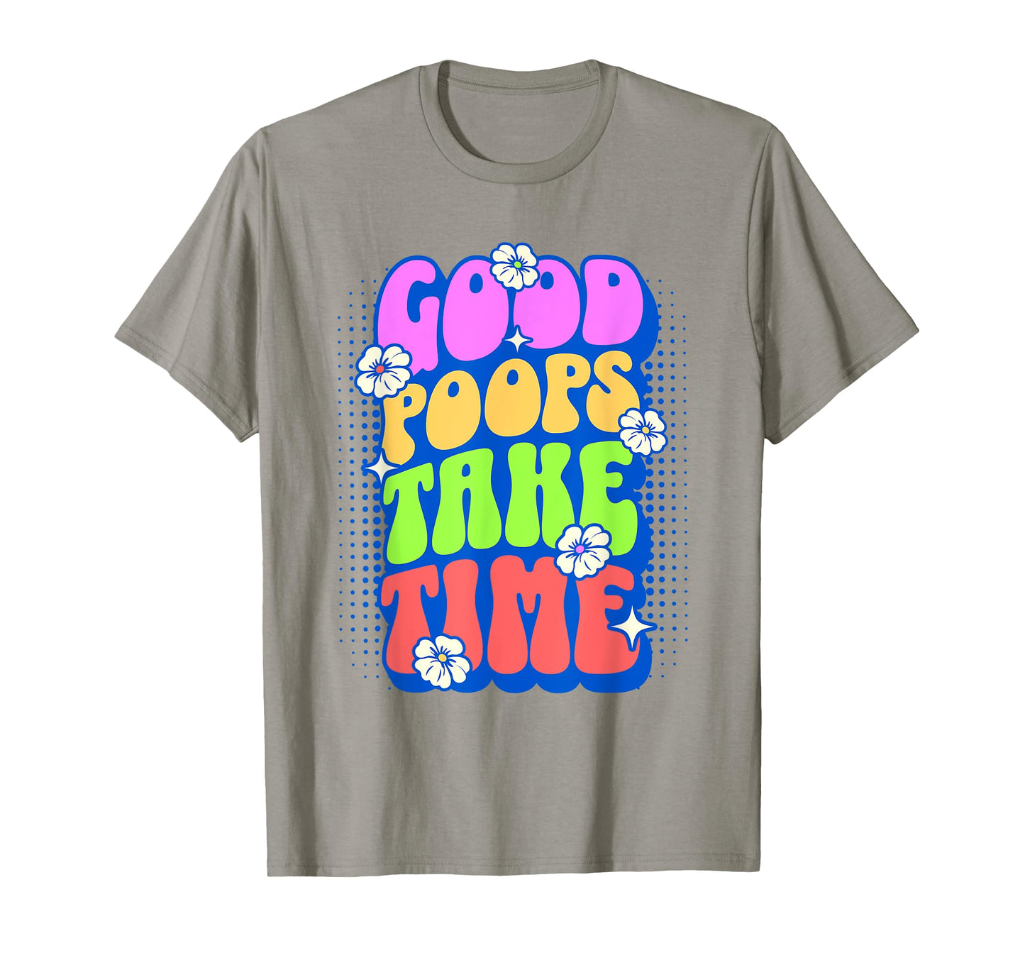 Good Poops Take Time Toilet Humor Funny Adult Humor Meme T-Shirt