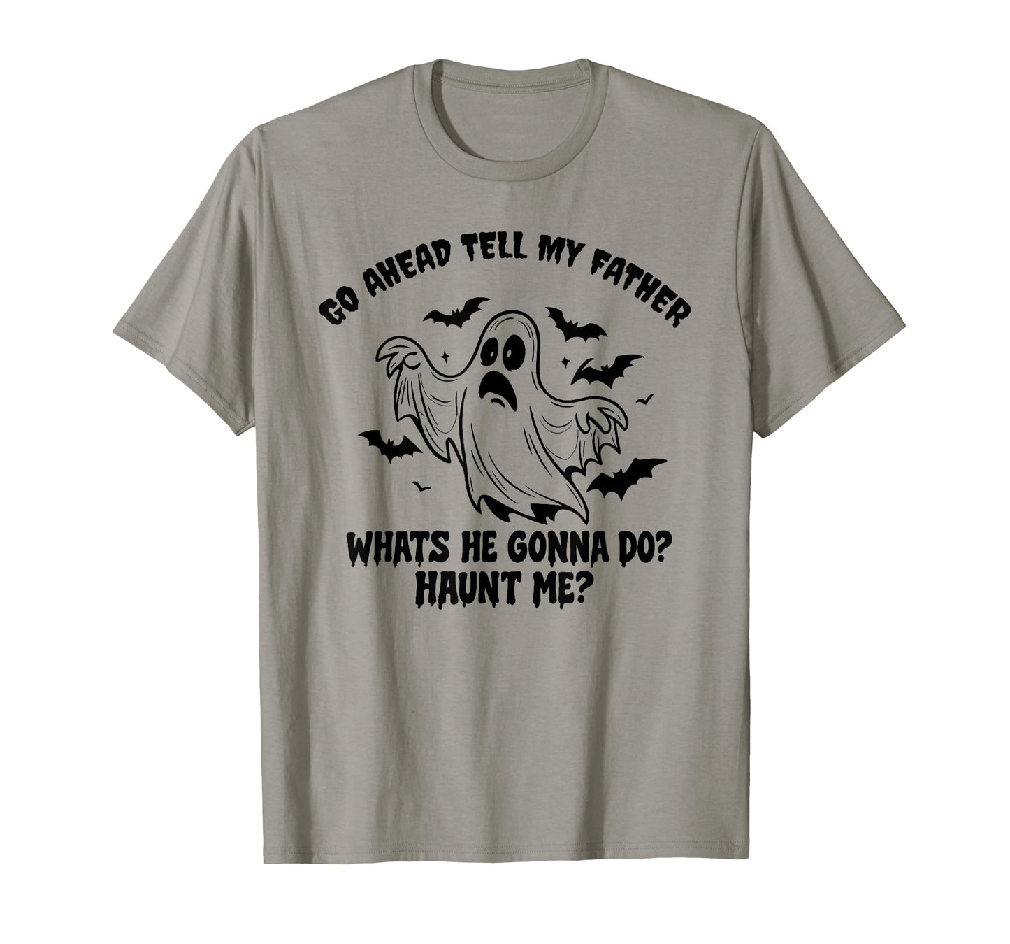 GO Ahead Tell My Father Whats HE Gonna DO? Halloween Design T-Shirt