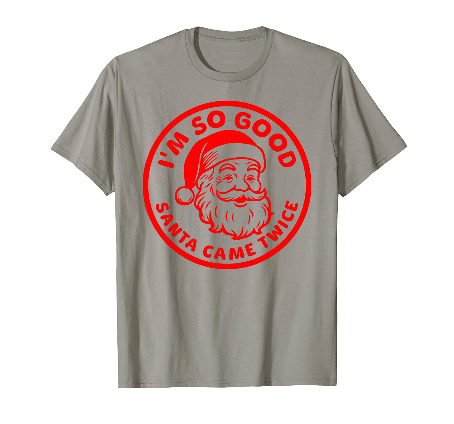 I'm SO Good Santa Came Twice Funny Adult Inappropriate Santa T-Shirt