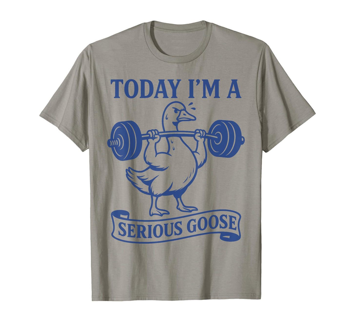Funny Lifting Weights Gym Fitness Today I'm a Serious Goose T-Shirt