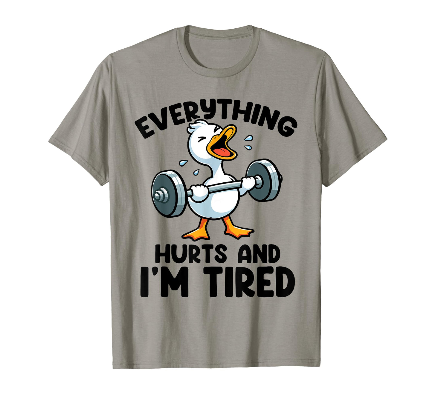 Everything Hurts And I'm Tired Funny Fitness Duck Workout T-Shirt