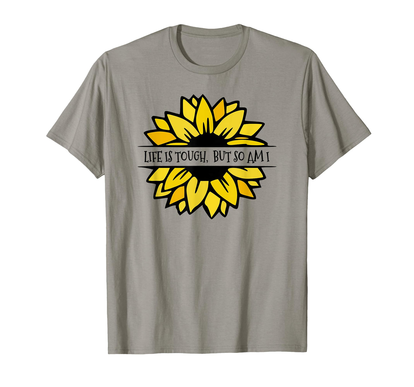 LIFE IS TOUGH, BUT SO AM I. Beautiful Feminine sunflower T-Shirt