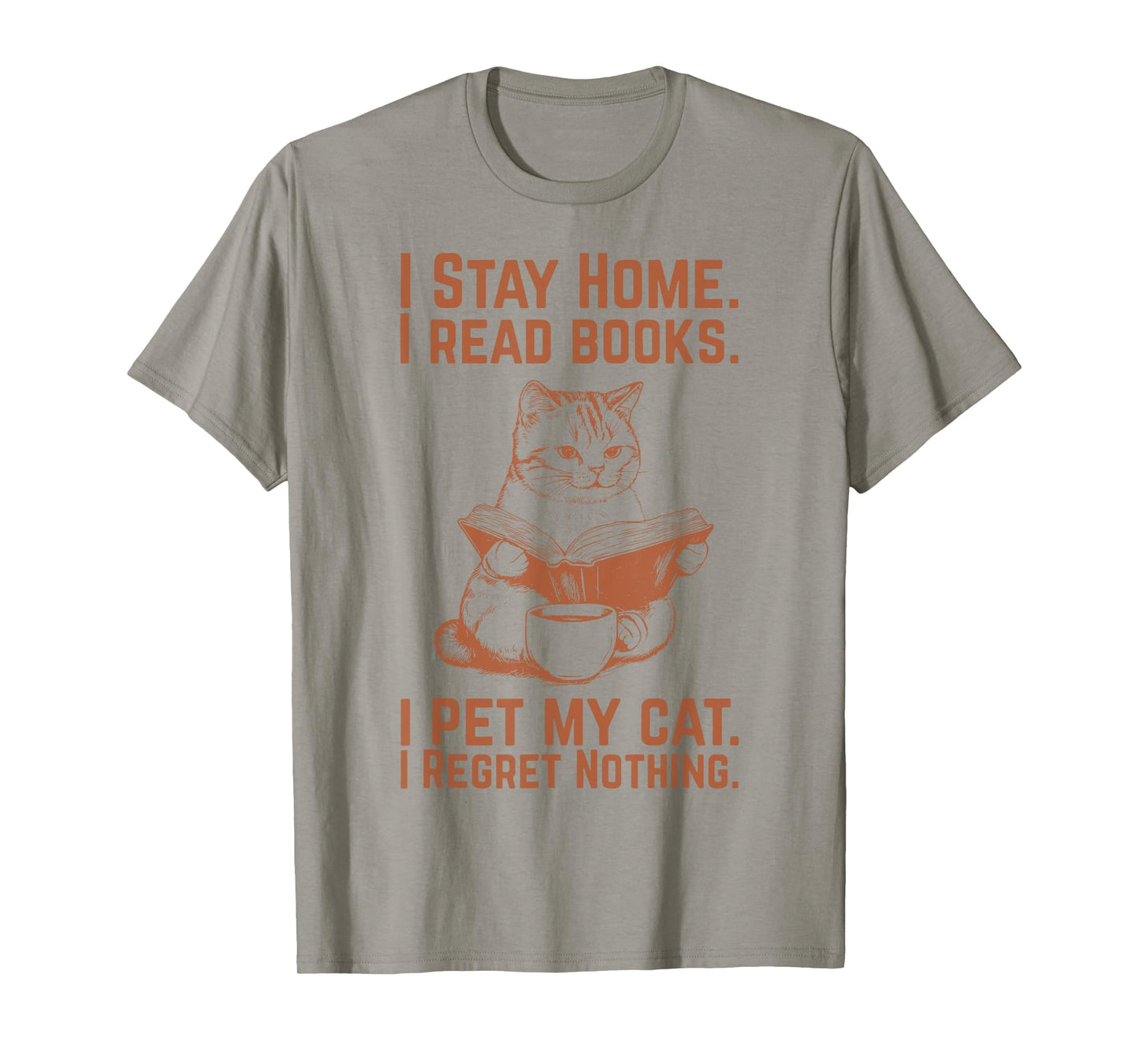 I Stay Home I Read Books I Pet My Cat I Regret Nothing T-Shirt
