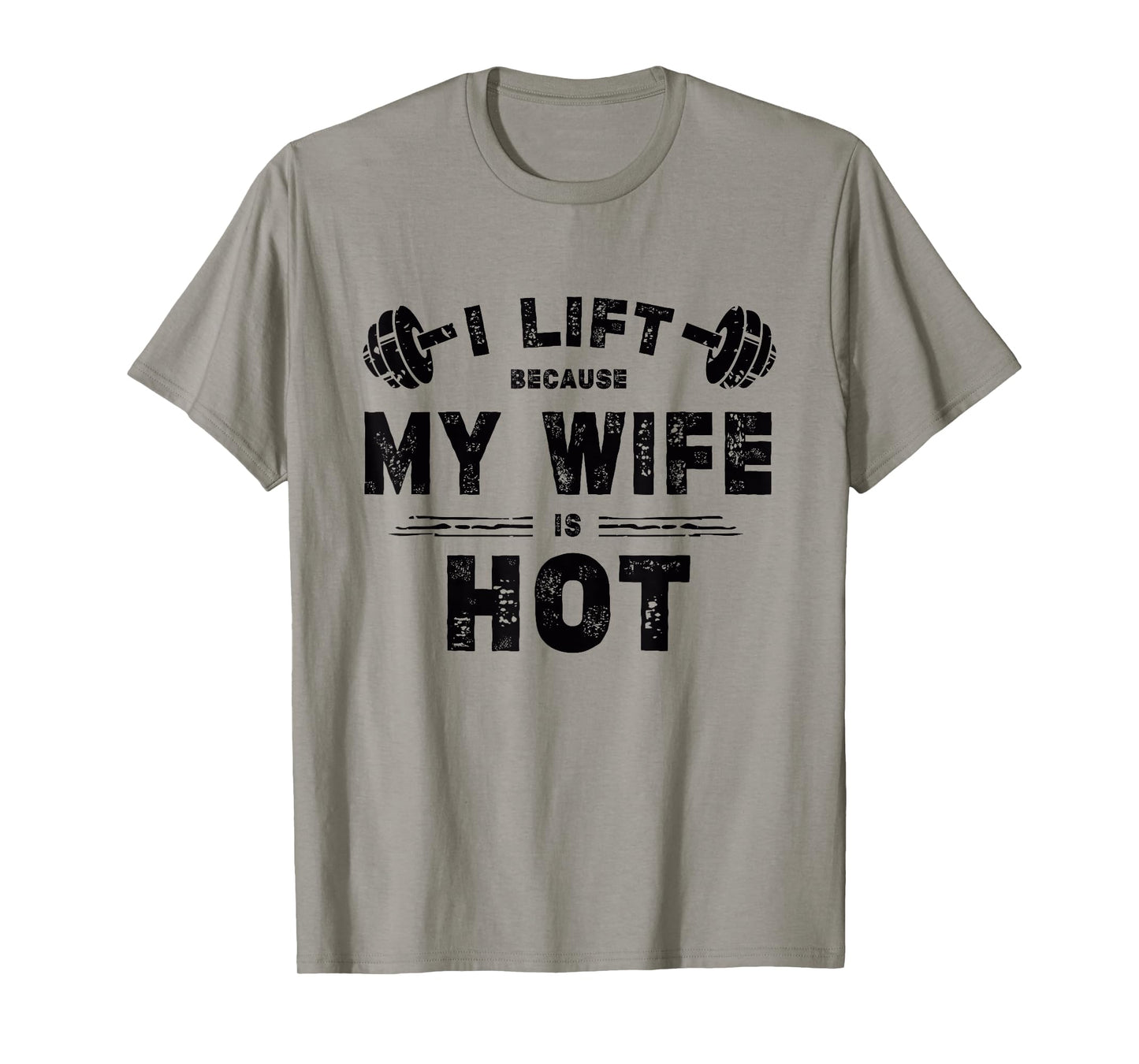 I Lift Because My Wife Is Hot Funny Workout Design T-Shirt
