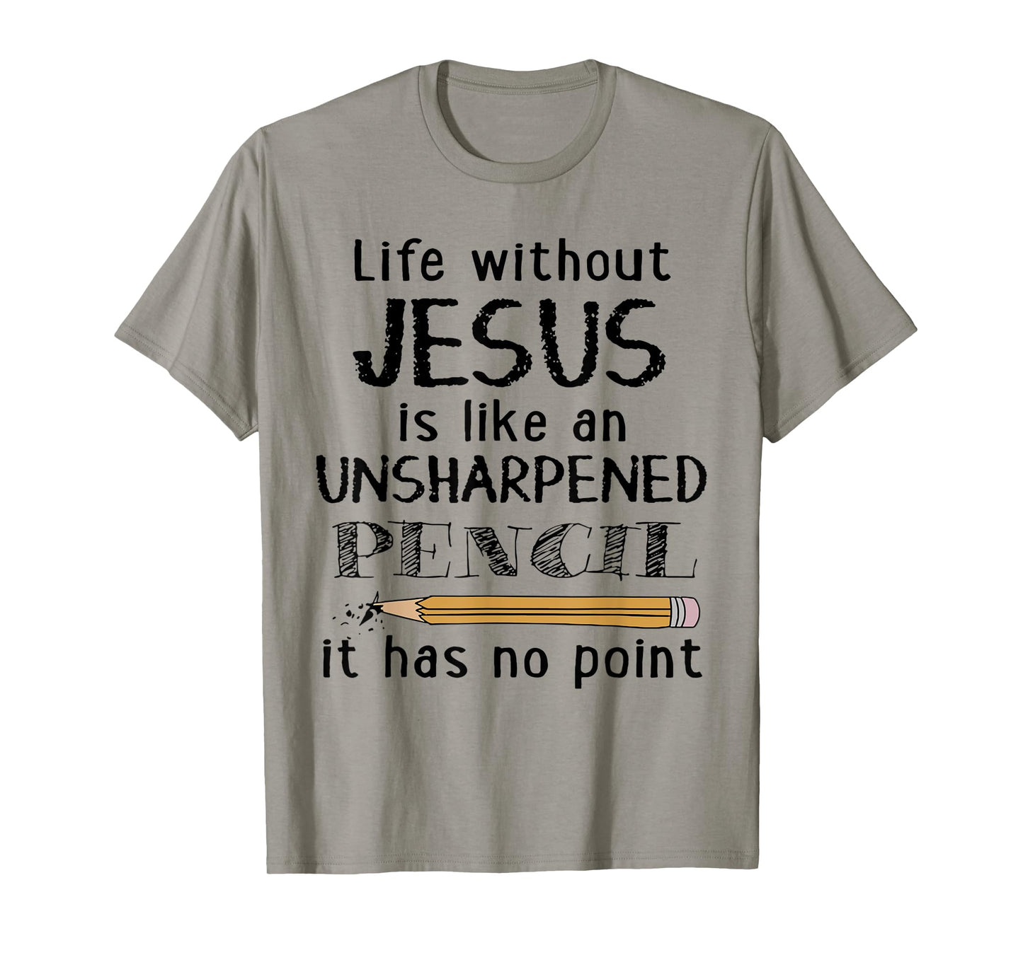 Life Without Jesus Is Like Unsharpened Pencil Has No Point T-Shirt