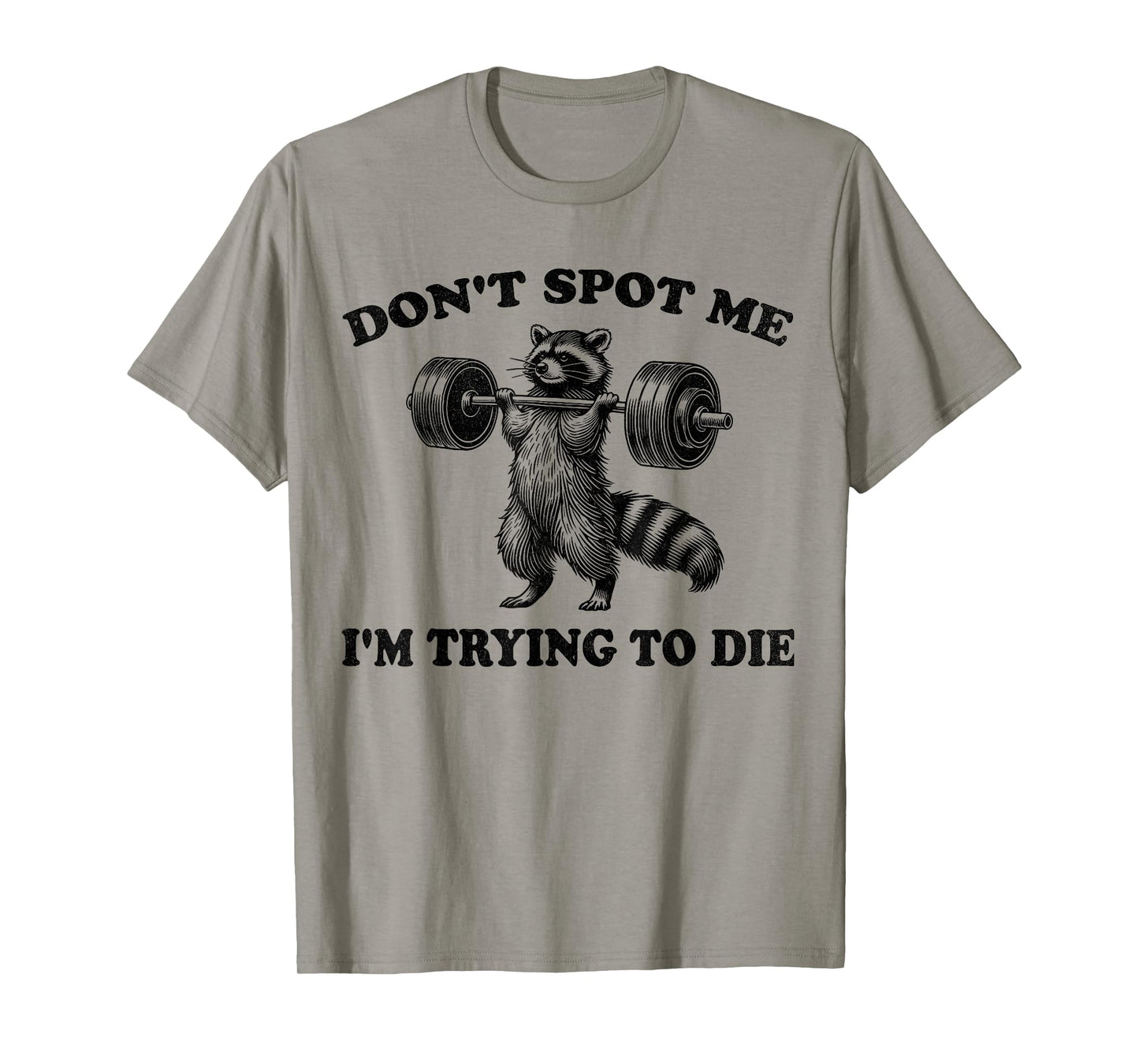Don't Spot Me I'm Trying to Die Funny racoon Workout Gym T-Shirt