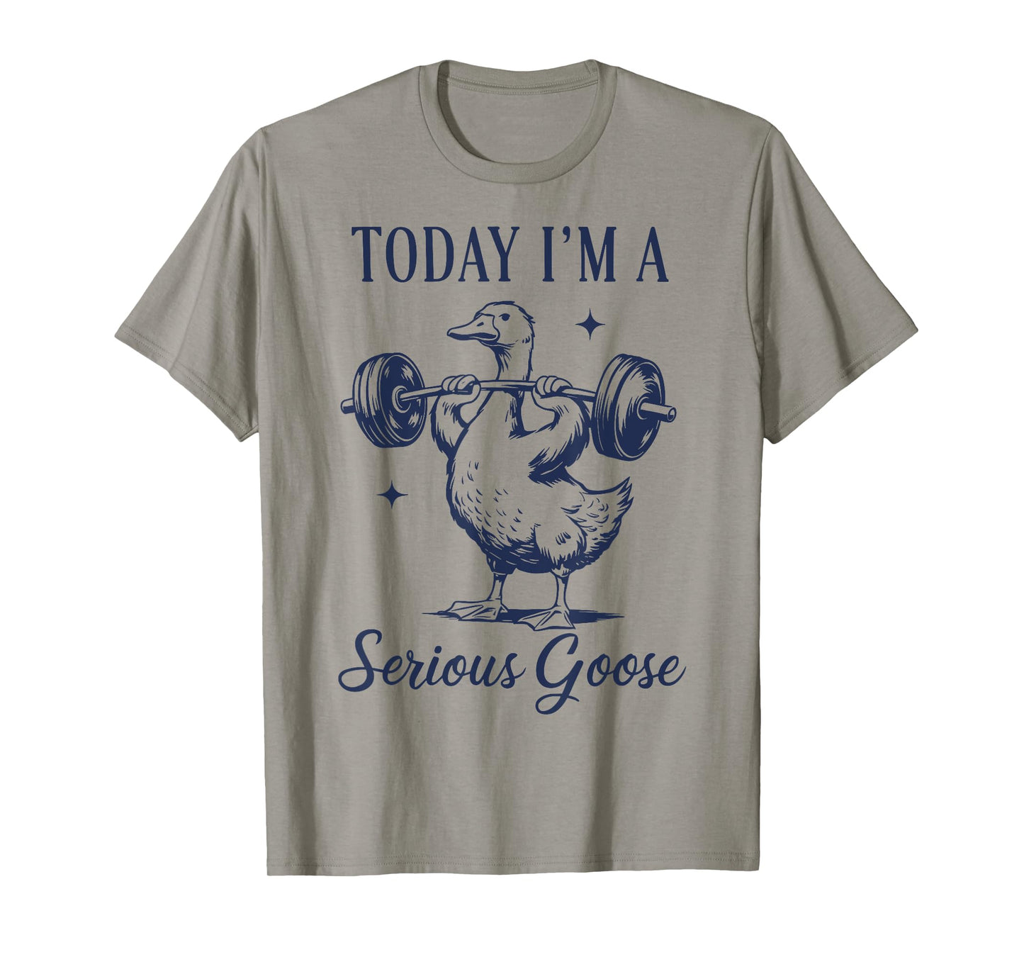 today i'm a serious goose funny lifting weights gym fitness T-Shirt