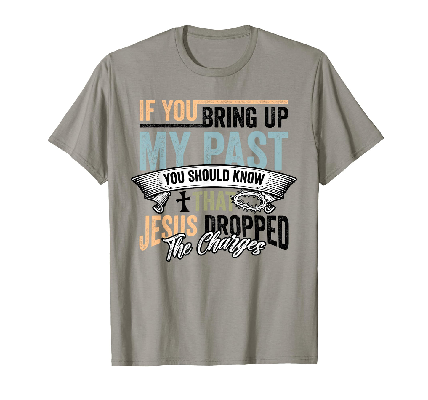 Christian If You Bring Up My Past Jesus Christ Religious T-Shirt