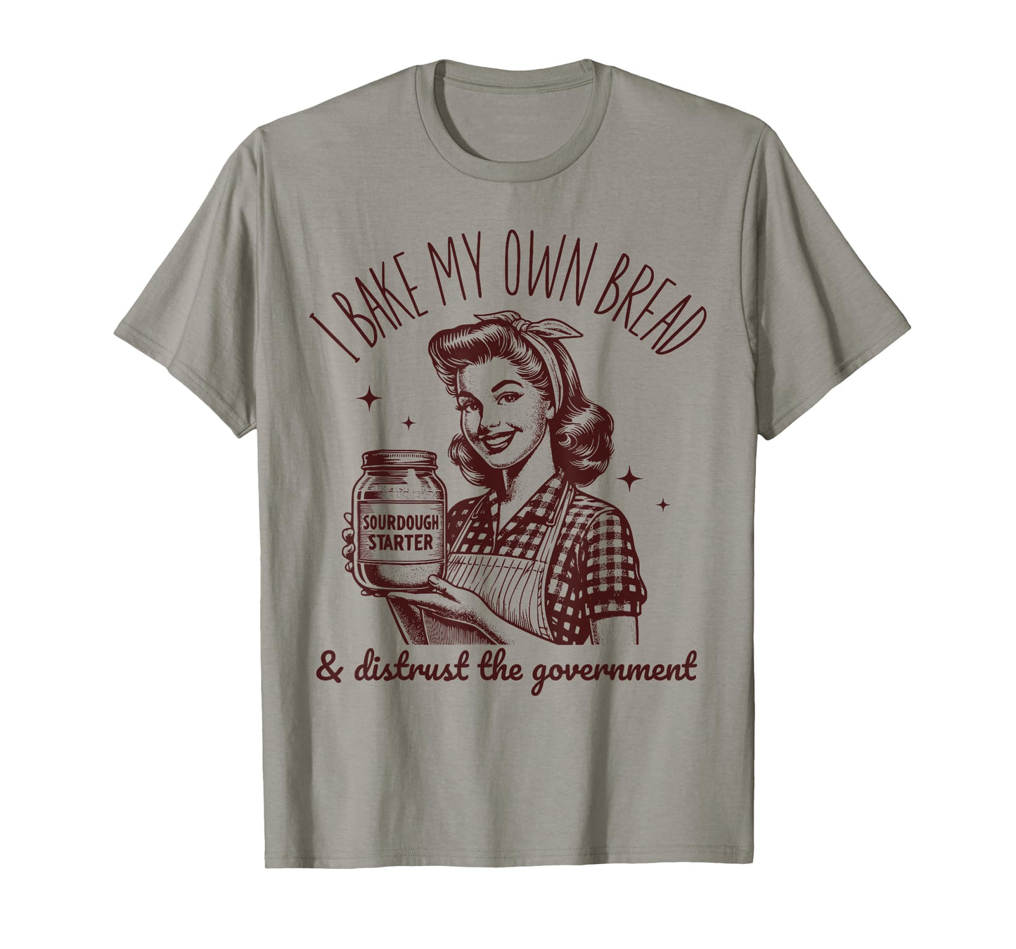 I Bake My Own Bread Funny Sourdough Starter Vintage Ironic T-Shirt