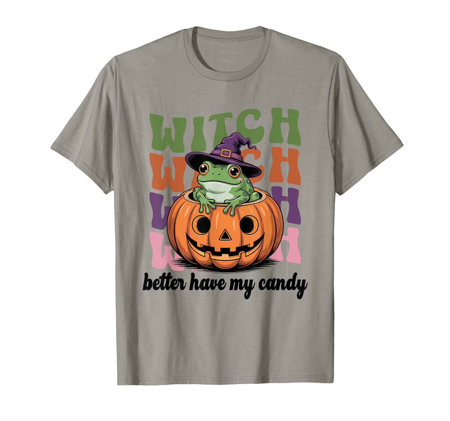 Witch Better Have My Candy Funny Halloween Trick Or Treat T-Shirt